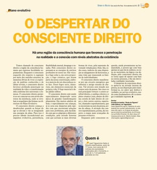 DIÁRIO DA REGIÃO São José do Rio Preto, 16 de setembro de 2012 / 3

Plano evolutivo




    O DESPERTAR DO
   CONSCIENTE DIREITO
                          Há uma região da consciência humana que favorece a penetração
                            na realidade e a conexão com níveis abstratos da existência

       Temos chamado de consciente         flexibilidade mental, desapego e ou-   formas de viver, pela expressão da           querdo, ainda proeminente na hu-
   direito a região da consciência hu-     sadia. Pelo consciente direito ex-     vontade voltada para o bem. São, to-         manidade, a pessoa age com base
   mana que expressa faculdades su-        pressam-se as energias de núcleos      dos esses, indícios de uma disposi-          apenas no que ela já conhece, ou se-
   pramentais. Enquanto o consciente       profundos no nosso ser. Ele veicu-     ção ao alargamento de horizontes, a          ja, no raciocínio, na lógica e na de-
   esquerdo diz respeito à cognição        la o fogo solar e, em certa propor-    uma visão que transcende os limi-            dução, pelo consciente direito ela
   por meio dos sentidos externos, às      ção, o fogo cósmico, que fazem         tes do individualismo.                       se torna capaz de operar com base
   maneiras óbvias de viver e à repeti-    parte da nossa constituição, embo-         O consciente direito manifesta-          no eterno presente, e lhe são desve-
                                                                                                                               ladas realidades inusitadas.
   ção de padrões conhecidos e de          ra a maioria de nós desconheça es-     se por um circuito energético que
                                                                                                                                   O despertar do consciente direi-
   idéias triviais, o consciente direito   se fato. Esses fogos sutis, imate-     substitui o antigo sistema de cha-           to apóia-se na atitude interna da
   favorece profunda penetração na         riais, são elementos essenciais da     cras. Tal circuito está situado nos          pessoa, na sua disposição para trans-
   realidade da vida e a transformação     própria vida. O fogo material é de-    corpos sutis da pessoa. São cinco os         formar-se, no amor que dedica à
   dela conforme leis universais e cós-    les pálido reflexo.                    seus principais vórtices: o centro ce-       verdade e ao serviço evolutivo, ten-
   micas. O consciente direito permi-          O consciente direito está sendo    rebral direito, o cardíaco direito e o       do como fundamentos a fé e a entre-
   te ao ser conectar-se com níveis abs-   especialmente despertado nesta         plexo cósmico (este, abaixo da últi-         ga à realidade suprema. I
   tratos da existência, onde se reve-     época de grandes transformações        ma costela do lado direito do cor-
   lam os arquétipos das formas e as di-   planetárias. Em muitos adultos de      po), e dois outros centros, superio-         Serviço
                                                                                                                               Extraído do boletim “Sinais de Figueira”
   retrizes do Plano Evolutivo.            hoje, e especialmente em crianças,     res, chamados supraluminares, que            (Irdin Editora), de Trigueirinho
       O consciente direito começa a       já se nota esse despertar pela rapi-   se encontram na aura da pessoa, aci-         (www.trigueirinho.org.br). Palestras do autor
   desabrochar quando as forças do         dez com que encontram soluções         ma da cabeça. A ativação dos cen-            poderão ser ouvidas, gratuitamente, no site:
   ego se elevam e vão se integrando       para seus problemas, pela facilida-    tros supraluminares, porém, diz res-         www.irdin.org.br, ou no grupo de estudos,
                                                                                                                               que se reúne às quintas-feiras, às 20 horas,
   nas energias da alma. Para isso é       de com que se adaptam a diferentes     peito a etapas mais avançadas do             na rua Porfírio Pimentel, 55, Bom Jesus (2ª
   preciso adesão incondicional aos        condições, pela atitude fraterna       processo evolutivo.                          travessa acima da Av. Alberto Andaló). Mais
   impulsos evolutivos, persistência,      com que aceitam as mais diversas           Enquanto pelo consciente es-             informações: dgalviolli@gmail.com




                                                                                          Quem é
                                                                                                José Trigueirinho Netto é
                                                                                          filósofo espiritualista, autor de
                                                                                          77 livros, com cerca de 2,5
                                                                                          milhões de exemplares
                                                                                          publicados até o momento, e
                                                                                          mais de 1,7 mil palestras
                                                                                          gravadas ao vivo
 