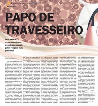 8 / São José do Rio Preto, 16 de setembro de 2012 DIÁRIO DA REGIÃO

    Vida a dois




PAPO DE
TRAVESSEIRO
Boas e claras
conversas sobre as
preferências sexuais
geram relações mais
prazerosas

Gisele Bortoleto                             tam ou não na hora do sexo. E            tro Universitário Salesiano         se expressar quando o assunto      casal acaba evitando o assunto
gisele.bortoleto@diarioweb.com.br
                                             os especialistas são unânimes:           (Unisal) e profissional que mi-     é sexo. Isso porque, até a déca-   para evitar brigas”, diz a psicó-
                                             é preciso falar.                         nistra aulas nos cursos de sexua-   da de 1960, com a entrada da pí-   loga e terapeuta sexual Márcia
    Pode parecer bobagem, mas                    O projeto Afrodite, centro           lidade da Faculdade de Medici-      lula anticoncepcional, o sexo      Atik. E a verdadeira intimida-
um beijo na orelha, que tem si-              de atendimento às mulheres               na de São José do Rio Preto (Fa-    era um assunto sobre o qual ela    de de um casal consiste em fa-
do repetido ao longo de déca-                com disfunções sexuais da Uni-           merp). A relação sexual é uma       não falava porque ficava malvis-   lar com o outro como se você es-
das, pode colocar uma relação a              versidade Federal de São Paulo           negociação de autonomia. Nas-       ta quando se interessava de-       tivesse falando com você mes-
perder, assim como uma mão                   (Unifesp), após a realização de          ce no nosso corpo. Isso signifi-    mais pelo assunto. “As mulhe-      mo. “Os casais precisam apren-
errada na hora errada. Na ver-               uma pesquisa, concluiu que as            ca que, quando estamos com o        res têm menos autonomia se-        der a falar disto”, diz. Geral-
dade, no misterioso mundo do                 pessoas com baixa autoestima             (a) parceiro(a), é preciso nego-    xual que o homem por ques-         mente, um dos parceiros con-
sexo, pequenas coisas não dis-               são as com maior dificuldade             ciar nossos gostos e fantasias.     tões como a repressão sexual fe-   corda em fazer o que o outro
cutidas podem se acumular e                  em falar de sexo e também as             “São duas pessoas com autono-       minina, que foi muito forte du-    quer e não o que o excita. E is-
provocar uma crise. A maioria                mais insatisfeitas sexualmente.          mias distintas, com ritmos e        rante séculos, a falta de uma      so, ao longo do tempo vai irri-
dos problemas sexuais que ator-              E, quanto maior a autoestima,            fantasias diferentes. Por isso, é   educação sexual clara e até mes-   tando, até que chega o dia em
menta os casais começa quan-                 melhor o desempenho sexual.              muito importante que possam         mo por questões sociais”, diz      que ele não suporta mais essa si-
do pequenos detalhes, que po-                E quanto maior a autoestima,             se comunicar ao longo das rela-     Ana Canosa. Hoje, por mais         tuação.
                                                                                                                                                                 Muitas vezes, o problema
deriam ser resolvidos sem dra-               segundo Maria Cláudia Lor-               ções sobre o que gostam e espe-     que o jovem faça sexo sem
                                                                                                                                                             ocorre porque o (a) parceiro (a)
ma, acumulam-se, garantem os                 dello, coordenadora do projeto,          ram para que essa relação se-       compromisso, para alguns           resolve falar sobre o assunto
especialistas.                               mais elas dão valor às prelimi-          xual possa ser prazerosa para       grupos ainda é difícil aceitar     no momento de crise, raiva ou
    Nada substitui a boa e velha             nares. Um estudo feito pela              ambos envolvidos”, explica.         que a mulher faça sexo ape-        insatisfação aguda. “O ideal é
conversinha. Os norte-america-               Universidade de Michigan,                    Quando não falamos e nos        nas por prazer. Isso mostra        que converse em um momen-
nos têm até um termo para is-                nos Estados Unidos, mostrou              submetemos só à autonomia           ainda preconceito em admi-         to de relaxamento, o que é di-
so, é o “pillow talk” ou conver-             que o tempo que o casal conver-          do outro, a possibilidade de        tir que a mulher possa ter pra-    ferente da antiga fórmula de
sa de travesseiro. Isso mesmo,               sa depois do sexo é tão impor-           prazer é menor do que daque-        zer na relação sexual e que        ‘discutir relação’”, comple-
aquela conversinha em que um                 tante quando as preliminares.            le mantém sua autonomia e di-       ela é dona do seu próprio cor-     menta Márcia.
casal acaba conseguindo falar                    “Muitos problemas sexuais            ta ritmo da relação. Pode pare-     po, seja em uma relação even-          Os especialistas alertam
sobre suas preferências. Apesar              dos casais são relacionados à fal-       cer simples? Não é. O reflexo       tual ou de parceria conjugal.      que abordar o assunto com o
de parecer simples, os                       ta de comunicação sobre o que            disso pode ser uma disputa              “Essa dificuldade em se fa-    parceiro não é tão embaraçoso
sexólogos estão acostumados a                gostam ou que não gostam”,               por poder e submissão em si-        lar de questões íntimas, como      quanto se imagina. O incômo-
ver diariamente um grande nú-                diz a psicóloga clínica, Ana Ca-         tuações cotidianas.                 desejos e insatisfações, ainda     do passa rapidamente e quem
mero de casais em seus consul-               nosa, terapeuta sexual, coorde-              Para a mulher, garantem os      não é hábito entre os casais. E,   consegue expressar o que quer
tórios porque as pessoas não                 nadora do curso de pós-gradua-           especialistas, é ainda mais difí-   quando isso acontece, ainda pa-    obtém muito mais prazer na re-
costumam falar sobre o que gos-              ção em educação sexual do Cen-           cil adotar o lema de liberada e     rece queixa ou reclamação e o      lação. Aposte nisso.
 
