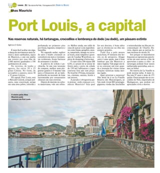 TURISMO -   26 / São José do Rio Preto, 19 de agosto de 2012 DIÁRIO DA REGIÃO

   Ilhas Maurício




Port Louis, a capital
Nas reservas naturais, há tartarugas, crocodilos e lembrança do dodo (ou dodô), um pássaro extinto
Agência O Globo                           perfumada no primeiro piso                 co. Melhor ainda, um caldo de       for seu destino, é bom saber       e reintroduzidas na ilha por re-
                                          por frutas, legumes, temperos e            cana-de-açúcar (com ingredien-      que as distâncias na ilha são      comendação de Charles Da-
    É mais fácil acabar em séga,          baunilha.                                  tes como limão, gengibre, men-      sempre grandes.                    rwin, depois que as nativas fo-
a dança de movimentos meio la-                No segundo andar, repleto              ta, tamarindo, manga ou cerve-          Tudo fica a pelo menos         ram extintas no século 18.
tinos e meio caribenhos, típica           de sáris e hijabs cruzando os              ja local), num simpático quios-     meia-hora, 45 minutos dos ho-          Isto porque os marinheiros
de Maurício, e não em samba               corredores em meio a vestimen-             que do Caudan Waterfront, es-       téis ou do aeroporto. Alugar       franceses as capturavam para le-
um roteiro por essa ilha de               tas ocidentais, ficam barracas             pécie de shopping à beira-mar.      carro é uma opção, mas é bom       vá-las em seus navios a fim de
2.040 metros quadrados e 330              de artesanato e tecidos.                       O copo custa 100 rúpias (R$     lembrar que em Maurício a          aproveitar a carne e o óleo - as
quilômetros de costa.                         A palavra de ordem é pe-               6,50), e o prazer de se sentar de   mão é inglesa. Vale pegar um tá-   tartarugas podiam ficar meses
    No inverno, de junho a                chincha. Se não tem intenção               frente para o porto da cidade       xi ou contratar um tour quan-      embarcadas quietinhas, sem co-
agosto, faz entre 20 e 25                 de comprar, melhor nem per-                de 150 mil habitantes e jogar       do a intenção for visitar várias   mer ou beber.
graus Celsius. No verão, de               guntar quanto é. O mesmo vale              conversa fora não tem preço.        atrações turísticas numa mes-          Na reserva de La Vanille se
novembro a janeiro, entre 30              para a Chinatown ali ao lado:              No local há 170 lojas, restauran-   ma região.                         pode montar nelas. A mais ve-
e 35 graus Celsius.                       pechinche na sucessão de lojas             tes, cinemas, cassino, hotéis e         Quer priorizar a natureza?     lha tem 97 anos e mais de 275
    Na capital, Port Louis, está          entremeadas por restaurantes               um museu.                           Não deixe de ir ao La Vanille      quilos. Outra atração são os cro-
o Mercado Central, coração pul-           chineses em ruas estreitas.                    A parada é obrigatória pa-      Réserve des Mascareignes, ao       codilos do Nilo, importados de
sante, uma construção antiga                  Depois da imersão na cultu-            ra pensar: onde começar a co-       Sul, onde vivem 800 tartarugas-    Madagascar, que podem ser
em uma área pobre, colorida e             ra mauriciana, vale um refres-             nhecer Maurício? Seja qual          gigantes, vindas das Seychelles    apreciados vivos e mortos.

                                                                                                                                                                             Fotos: Agência O Globo



   O roteiro pelas Ilhas
   Maurício pode
   começar em Port Louis
 