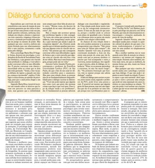 DIÁRIO DA REGIÃO São José do Rio Preto, 6 de fevereiro de 2011 / página 13



  Diálogo funciona como ‘vacina’ à traição
      Especialistas que convivem em seus       nem sempre quer dizer falta de amor pe-       dialogar com sinceridade e regularida-             do mundo.
  consultórios com casos de traição de seus    lo outro. “Muitas vezes, ela decorre da       de. Uma relação pode durar muito tem-                  O assunto é tratado pelo psicólogo no
  pacientes garantem que são vários os fato-   necessidade de ser mais valorizado pelo       po se ela for renegociada sistematica-             livro “Ou Ela, Ou Eu” (ed. Harbra), escri-
  res que levam uma pessoa a trair seu par,    outro”, diz.                                  mente. E hoje em dia mais do que nun-              to pelo psicólogo em parceria com Silvia
  desde questões culturais, carências, insa-       Mas a traição não acontece apenas         ca, porque a mulher pode se colocar                Ricardo, que trata de relacionamentos ex-
  tisfação em relação a desejos e expectati-   por problemas ligados à vida conjugal.        num plano de igualdade com o homem                 traconjugais e situações analisadas do
  vas com o parceiro, vingança, à busca pe-    “Às vezes, são coisas que a pessoa traz da    e as cobranças entre as partes são muito           ponto de vista da mulher.
  lo novo, o estímulo provocado pela sensa-    infância, uma insegurança muito gran-         grandes com relação à afetividade.                     Segundo Amador Pereira, uma das
  ção de perigo ou mesmo de poder. Mas         de, e quer mostrar que ainda é capaz de           As chances de essa relação durar e             desculpas usadas para a traição é a ques-
  qualquer que seja o motivo, embora não       conquistar alguém”, diz, Existem ainda        dar certo podem aumentar se as pessoas             tão cultural do gênero de que para o ho-
  exista fórmula para um relacionamento        aqueles que se deixam apanhar para mos-       renegociarem suas relações. “Não existe            mem, tradicionamente, é possível ter
  feliz e sem traições, certamente a saída     trar que alguma coisa no vínculo não es-      essa coisa do ‘felizes para sempre’”, diz          mais de uma mulher ou simplesmente
  passa pelo diálogo.                          tá boa. “São pessoas que não conseguem        Amador. Quando você casa, as pessoas               um sexo casual.
      Para a psicóloga Maria Rita D’Ange-      conversar sobre suas dificuldades e agem      continuam mudando e, hoje em dia,                      Mas a mulher também trai às vezes
  lo Seixas, doutora em psicologia, e coor-    de forma a que o outro perceba que algu-      existe uma porção de coisas que vão fa-            quando sente falta de atenção no relacio-
  denadora da Escola de Sociodrama Fami-       ma coisa no vínculo não está boa e tem        zendo com que as pessoas mudem e é                 namento e até mesmo por vingança de
  liar Sistêmico, o que garante um vínculo     de ser refeita. Mas essa é uma forma peri-    preciso que você acompanhe o outro, e              uma traição. Existem casos também, em-
  mais profundo é o diálogo, é você saber e    gosa, porque pode não ter volta.”             viceversa, nestas mudanças. Isto signifi-          bora mais raros, em que as mulheres, da
  poder conversar sobre as suas dificulda-         Antonio Carlos Amador Pereira, psi-       ca que é preciso, além de diálogo, ter to-         mesma forma que eles, traem em busca
  des. É preciso conversar com clareza e       coterapeuta e professor da Pontifícia         lerância. “Hoje, ou as pessoas aprendem            do sexo casual.
  sinceridade sobre as coisas que os dois      Universidade Católica (PUC) de São            a conversar, ou não vão muito longe”,                  Mas qualquer que seja o motivo, de
  não estão gostando. “Senão, o lixo vai pa-   Paulo, diz que o fato de um casal ter afi-    diz. “Na primeira frustração que hou-              acordo ainda com o psicólogo, é preciso
  ra debaixo do tapete e, passado um tem-      nidades contribui para o casamento.           ver, irão se separar porque não sabem              que haja diálogo. O que não pode é al-
  po, começa a incomodar”, explica. O diá-     Mas para uma relação durar, as pessoas        dialogar”, explica.                                guém se sentir lesado na relação. É preci-
  logo é a única forma, na opinião da psicó-   têm de ter fundamentalmente disponibi-            A falta de diálogo para acertar os pon-        so expor o que está sentindo. abrir espa-
  loga, para que o casal possa chegar a um     lidade para o diálogo e aceitar as diferen-   tos, entre outras coisas, segundo o profes-        ço para o outro e procurar uma solução
  vínculo estável.                             ças. “Você não pode esperar que alguém        sor da PUC, pode levar uma pessoa a                que pode ser uma separação em casos ex-
      Segundo Maria Rita, é possível escre-    seja como você, que goste das mesmas          trair. É possível até mesmo que alguém             tremos ou uma mudança na relação. “O
  ver um tratado sobre os motivos que le-      coisas e que faça o que você quer. Esse ti-   goste de duas pessoas, mas isso não signi-         que não pode é você assinar um contrato
  vam um parceiro ou uma parceira a            po de relação tende a ter problemas”,         fica que ela vá se permitir ter uma rela-          e achar que ele vai ser renovado indefini-
  trair, mas garante que a infidelidade        diz. É fundamental as pessoas saberem         ção porque isso é problemático para to-            damente”, afirma.                    (GB)



monogâmicos. Não sabemos po-        conhecer os retratados. Nessa         palavras que sugeriam lealda-         sariamente o comportamento                     las um sentido de proteção.
rém se no ser humano também         situação, os participantes de-        de e traição. Sem contar para         no mundo real. Mas a signifi-                      A pergunta que os cientis-
funciona assim, pois o compor-      ram às fotos notas menores do         os participantes, as palavras         cativa diferença leva a pensar                 tas querem responder é se uma
tamento sexual e sentimental        que na primeira vez.                  fragmentadas eram um teste            que as mulheres podem ter                      pessoa pode ser treinada para
humano é moldado pela                   Quando tinham interesse           psicológico para revelar senti-       desenvolvido um sistema de                     resistir à tentação. Em outro
interação entre complexos fato-     em alguém que poderia estra-          mentos inconscientes sobre            alerta para ameaças a seus re-                 estudo, um grupo de estudan-
res ambientais e culturais com      gar sua relação, pareciam ins-        comprometimento. Palavras             lacionamentos.                                 tes envolvidos em relaciona-
não apenas um, mas possivel-        tintivamente dizer a si mes-          cruzadas semelhantes são usa-             Outros estudos confirmam                   mentos foi convidado a imagi-
mente diversos genes.               mos: “Ele não é tão alto”.            das para estudar os sentimen-         as diferenças em como homens                   nar um flerte com uma mulher
    Existem também estudos          Lydon diz que, quanto mais            tos subconscientes sobre pre-         e mulheres reagem a tais amea-                 atraente durante uma semana
que sugerem que nosso cérebro       comprometida uma pessoa for,          conceito e estereótipos.              ças. Atores e atrizes atraentes                em que a namorada estivesse
pode ser treinado para resistir     menos atração encontrará em               Nenhum padrão apareceu            foram convidados a flertar com                 fora. Pediu-se a alguns dos
às tentações. O psicólogo Johb      pessoas que podem ameaçar             nos participantes que imagina-        os participantes numa sala de                  homens para criarem um pla-
Lydon, da Universidade Mc-          seu relacionamento.                   ram um encontro rotineiro. Fo-        espera. Mais tarde, os partici-                no de contingência comple-
Gill, em Montreal, no Canadá,           Algumas pesquisas da mes-         ram encontradas diferenças en-        pantes foram perguntados so-                   tando a frase “quando ela se
estuda como as pessoas envolvi-     ma universidade canadense             tre os homens e as mulheres           bre seus relacionamentos, parti-               aproximar de mim, eu vou...
das em um relacionamento rea-       mostraram certas diferenças           que se entusiasmaram com a            cularmente como reagiriam a                    para proteger minha rela-
gem quando encaram a possibi-       em como reagimos a uma possi-         fantasia intimista. Nesse grupo,      um mau comportamento do                        ção”. Pelo fato do teste não
lidade da traição.                  bilidade de traição, de acordo        os homens completaram os es-          parceiro, como chegar atrasado                 poder trazer uma mulher de
    Homens e mulheres casa-         com o sexo. Em estudos envol-         paços com outras letras, forman-      ou esquecer de telefonar.                      verdade para agir como sedu-
dos eram convidados a avaliar a     vendo 300 homens e mulheres           do palavras diferentes. Mas as            Os homens que tinham aca-                  tora, foi criado um jogo de
capacidade de atração de pes-       heterossexuais, metade dos            mulheres que se imaginaram            bado de flertar perdoaram me-                  realidade virtual no qual
soas do sexo oposto por meio        participantes preferiu trair          flertando, na maioria, escreve-       nos o hipotético mau comporta-                 dois de quatro quartos in-
de fotografias. As pessoas mais     imaginando uma conversa ínti-         ram corretamente as palavras          mento da companheira, suge-                    cluíam imagens de mulheres
atraentes receberam as melho-       ma com alguém atraente. A ou-         “leal” e “traição”, sugerindo         rindo que a atriz atraente os fez              atraentes. Os homens dispos-
res notas. Posteriormente, fo-      tra metade imaginou apenas            que o exercício tocou o incons-       esquecer de seus relacionamen-                 tos a resistir à sedução ronda-
ram exibidas fotos similares pa-    um encontro rotineiro. De-            ciente sobre o envolvimento.          tos. As mulheres foram mais ge-                vam esses quartos 25% do
ra que os entrevistados respon-     pois, o estudo pedia para com-            Os pesquisadores garan-           nerosas para perdoar, sugerin-                 tempo; para os outros, o índi-
dessem se tinham interesse em       pletar espaços em branco em           tem que isso não define neces-        do que o flerte fez despertar ne-              ce foi de 62%. I
 