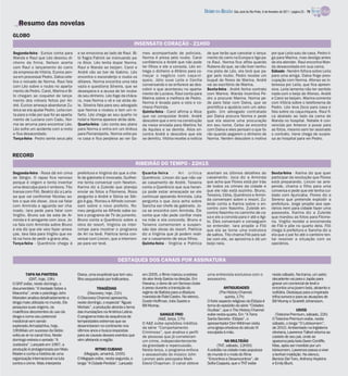 DIÁRIO DA REGIÃO São José do Rio Preto, 6 de fevereiro de 2011 / página 23 - TV

   Resumo das novelas
GLOBO
                                                                             INSENSATO CORAÇÃO - 21H00
Segunda-feira - Eunice conta para       e se emociona ao lado de Raul. Bi-     mes acompanhado de policiais.           de que terão que cancelar o lança-              por que Leila saiu de casa. Pedro li-
Wanda e Raul que Léo desviou di-        bi flagra Patrick se insinuando pa-    Norma é presa pelo roubo. Carol         mento do carro na Europa e liga pa-             ga para Marina, mas desliga antes
nheiro da firma. Nelson acerta          ra Alice. Léo tenta dopar Norma.       confidencia a André que não pode        ra Raul. Norma fica aflita quando               de ela atender. Raul encontra Wan-
com Raul o lançamento do carro          Raul e Wanda se beijam. Carol e        ter filhos e ele a consola. Léo en-     Rubens diz que, se não tiver nenhu-             da desacordada em sua cama.
da empresa de Vitória. Eunice pen-      André vão ao bar de Gabino. Léo        trega o dinheiro a Afrânio para co-     ma pista de Léo, ela terá que pa-               Sábado - Neném fofoca sobre Leila
sa em processar Pedro. Dalva cele-      encontra o esconderijo e rouba os      meçar o negócio com caça-ní-            gar pelo roubo. Pedro recebe um                 para uma amiga. Dalva finge preo-
bra o noivado de Norma. Raul fala       dólares. Norma encontra uma lata       queis. Júlio ouve Leila e Cecília       buquê de flores de Marina. André                cupação com Norma. Afonso se in-
com Léo sobre o roubo no aparta-        vazia e questiona Silveira, que se     conversando e se enfurece ao des-       vai ao escritório de Marina.                    teressa por Leila, que fica apreen-
mento de Pedro. Carol, Marina e Bi-     desespera e a acusa de ter rouba-      cobrir o que aconteceu no aparta-       Sexta-feira - André fecha contrato              siva. Leila lamenta não ter sentido
                                                                               mento de Luciana. Raul conta para       com Marina. Wanda incentiva Pe-                 nada com o beijo de Afonso. André
bi chegam ao coquetel de lança-         do seu dinheiro. Léo foge da cháca-
                                                                               Marina sobre a melhora de Pedro.        dro a procurar Marina. Norma pe-                e Carol se beijam. Marina comenta
mento dos móveis feitos por An-         ra, mas Norma o vê e vai atrás de-
                                                                               Norma é levada para a cela e co-        de para falar com Dalva, que se                 com Vitória sobre o telefonema de
dré. Eunice ameaça abandonar Zu-        le. Silveira fala para seu advogado    nhece Florinda.                         prontifica a ajudá-la com um advo-              Pedro. Léo leva Zeca para casa e
leica se ela ajudar Pedro. Leila con-   que Norma o roubou e tem um in-        Quinta-feira - Carol afirma a Alice     gado. Um advogado contratado                    fala sobre os caça-níqueis. Raul fi-
ta para a mãe por que foi ao aparta-    farto. Léo chega ao seu quarto no      que vai conquistar André. André         por Dalva procura Norma e pede                  ca abalado ao lado da cama de
mento de Luciana com Cadu. Nor-         hotel e Norma aparece atrás dele.      descobre que o erro na construção       que ela assine uma procuração                   Wanda no hospital. Natalie é con-
ma se arruma para encontrar Léo.        Quarta-feira - Léo conta seu plano     da mesa enviada para Martins foi        em seu nome. Celso se encontra                  vencida por Antenor a posar para
Léo sofre um acidente com a moto        para Norma e entra em um ônibus        de Aquiles e se demite. Alice en-       com Dalva e eles pensam o que fa-               as fotos, mesmo sem ter assinado
e fica desacordado.                     para Florianópolis. Norma volta pa-    contra André e descobre que ele         rão quando pegarem o dinheiro de                o contrato. Irene chega de surpre-
Terça-feira - Pedro sente seus pés      ra casa e fica perplexa ao ver Go-     se demitiu. Vitória recebe a notícia    Norma. Neném descobre o motivo                  sa ao hospital para ver Pedro.



RECORD
                                                                             RIBEIRÃO DO TEMPO - 22H15
Segunda-feira - Rosa dá em cima         prefeitura e Virgínia diz que a che-   Quarta-feira - Ari critica              acertam os últimos detalhes do                  Sexta-feira - Karina diz que quer
de Sérgio. O rapaz fica nervoso         fe de gabinete é invocada. Guilher-    Querêncio. Lincon diz que não vai       casamento. Joca diz a Arminda                   participar da revolução que Flores
porque é virgem e tenta inventar        me tenta conversar com Newton.         ao casamento de André. Teixeira         que acha que Flores está por trás               está preparando. Lincon se arre-
uma desculpa para ir embora. Tito       Karina diz a Zuleide que planeja       conta a Querêncio que sua heran-        de todos os crimes da cidade e                  pende, chama o filho para uma
transa com Filó. Beatriz diz a Laris-   enviar as fotos a Filomena. Rosa       ça pode estar ameaçada se ele           que ele não está sozinho. Bruno,                conversa e pede que ele tenha cui-
sa que vai confrontar Nicolau so-       pergunta a André e Sônia se Sér-       continuar apoiando Arminda. Léia        Teixeira, Célia, Querêncio e Armin-             dado com Ajuricaba. Flores diz a
bre o que ele disse. Joca vai falar     gio é gay. Romeu e Alfredo conver-     pergunta o que Joca acha sobre          da conversam sobre o resort. Zu-                Sereno que pretende explodir a
com Arminda e aguarda ser cha-          sam sobre o novo prefeito. Ro-         Sancha ser chefe de gabinete. Jo-       leide conta a Karina sobre o en-                prefeitura. Jorge propõe aos ope-
                                                                                                                       contro com Nasinho. Zuleide en-                 rários irem para cidade fazer uma
mado. Iara pede para falar com          meu pergunta se Alfredo sabe so-       ca se encontra com Arminda. Ele
                                                                                                                       contra Nasinho no caminho de ca-                passeata. Karina diz a Zuleide
Virgílio. Bruno sai da sala de Ar-      bre o programa de TV do jumento.       conta que não pode confiar mais         sa e ele a convida para ir até o Agi-           que mandou as fotos para Filome-
minda e é arrogante com Joca. Jo-       Bruno conta a Querêncio sobre a        na mãe e ela concorda. Bruno e          to. Eles conversam e conseguem                  na. Virgílio recebe a encomenda
ca fala com Arminda sobre Bruno         obra do resort. Virginia os inter-     Teixeira comemoram a suspen-            se entender. Iara propõe a Filó                 de Filó e põe no quarto dela. Filó
e ela diz que ele veio fazer amea-      rompe para mostrar o programa          são das obras do resort. Patrícia       que ela se torne uma instrutora                 chega à prefeitura e Sancha diz a
ças. Iara fala para Virgílio que es-    de Ari na tevê. Patrícia tenta con-    diz a Virgínia que já podem reali-      de saltos. Tito chama Filó para sal-            ela que o pai foi até o canteiro ten-
tá na hora de pedir a grana alta.       versar com Lincon, que a interrom-     zar o casamento de seus filhos.         tar com ele, se aproxima e dá um                tar resolver a situação com os
Terça-feira - Querêncio chega à         pe para ver tevê.                      Quinta-feira - Virgínia e Patrícia      beijo nela.                                     operários.



                                                                DESTAQUES DOS CANAIS POR ASSINATURA

         TAPA NA PANTERA                Diana, uma ex-policial que tem seu     em 2005, o filme marcou a estreia        uma entrevista exclusiva com o                  neste sábado. Na trama, um astro
           (GNT, hoje, 19h)             filho sequestrado por traficantes.     do ator Andy Garcia na direção. Em       assassino.                                      decadente vai para o Japão para
O GNT exibe, neste domingo, o                                                  Havana, o dono de um famoso clube                                                        gravar um comercial de tevê e
documentário “A Verdade Sobre a                     TRAGÉDIAS                  é preso durante a transição do                      ANTIGUIDADES                         encontra uma jovem bela, atraente e
Maconha”, onde o psicólogo John               (Discovery, hoje, 21h)           regime de Batista para a ditadura                (The History Channel,                   solitária. Destaque para a inspirada
Marsden analisa detalhadamente a        O Discovery Channel apresenta,         marxista de Fidel Castro. No elenco,                 quinta, 17h)                        trilha sonora e para as atuações de
droga mais utilizada no mundo. Ele      neste domingo, o especial “Águas       Dustin Hoffman, Inés Sastre e            O forte aspecto religioso da Etiópia é          Bill Murray e Scarlett Johansson.
pesquisa suas origens, os               Mortais”, a produção aborda o tema     Bill Murray.                             tema do episódio da série “Cidades
malefícios decorrentes do uso da        das inundações na América Latina.                                               Ocultas”, que o The History Channel                              UIVOS
                                                                                         SANGUE FRIO                    exibe nesta quarta. Em “A Terra                   (Telecine Premium, sábado, 22h)
droga e como seu potencial              O programa trata da sequência de
                                                                                        (A&E, terça, 17h)               Santa Secreta - Etiópia”, o                     O Telecine Premium exibe, neste
medicinal vem sendo                     tempestades extremas que se
                                                                               O A&E exibe episódios inéditos           apresentador Don Wildman visita                 sábado, o longa “O Lobisomem”,
explorado.Armada(Viva, hoje,            desenrolaram no continente nos         da série “Comportamento                  uma igreja ortodoxa do século VI                de 2010. Ambientado na Inglaterra
19h)Mais um sucesso da Globo            últimos anos e busca respostas         Criminoso”, que analisa o perfil         esculpida à mão.                                vitoriana, Lawrence Talbot retorna ao
volta ao ar no canal Viva. Neste        para as causas desses eventos que      de pessoas que já cometeram                                                              castelo de seu pai, onde se
domingo estreia o seriado “A            vêm afetando a região.                 um crime, independentemente                         NA MULTIDÃO                          apaixona pela bela Gwen Conliffe.
Justiceira”. Lançado em 1997, a                                                da gravidade e repercussão.                     (TNT, sábado, 12h50)                     Mas, após ser mordido por um
produção é protagonizada por Malu                  RITMO CUBANO                Nesta terça, o programa enfoca           A solidão na cidade mais populosa               lobisomem, Lawrence passa a viver
Mader e conta a história de uma             (Megapix, amanhã, 1h55)            o assassinato do músico John             do mundo é o mote do filme                      a terrível maldição. No elenco,
organização internacional na luta       O Megapix exibe, nesta segunda, o      Lennon pelo psicopata Mark               “Encontros e Desencontros”, de                  Benicio Del Toro, Anthony Hopkins
contra o crime. Malu interpreta         longa “A Cidade Perdida”. Lançado      David Chapman. O canal obteve            Sofia Coppola, que o TNT exibe                  e Emily Blunt.
 