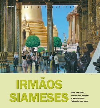 Turismo




                               Fotos: Agência O Globo




   IRMÃOS    Num só roteiro,



  SIAMESES   conheça os templos
             e a natureza da
             Tailândia e do Laos
 