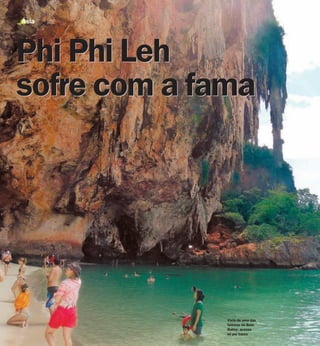 Ásia




Phi Phi Leh
sofre com a fama




              Vista de uma das
              falésias da Baía
              Railay: acesso
              só por barco
 