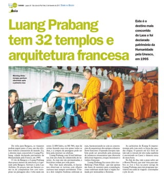 TURISMO - página 30 / São José do Rio Preto, 6 de fevereiro de 2011   DIÁRIO DA REGIÃO

   Ásia




Luang Prabang                                                                                                                                                Este é o
                                                                                                                                                             destino mais
                                                                                                                                                             concorrido
                                                                                                                                                             do Laos e foi

tem 32 templos e                                                                                                                                             declarado
                                                                                                                                                             patrimônio da
                                                                                                                                                             Humanidade

arquitetura francesa                                                                                                                                         pela Unesco,
                                                                                                                                                             em 1995



    Morning Alms:
    monges ganham
    oferendas após
    a primeira reza




   De volta para Bangcoc, os viajantes                 torno 12.800 bahts, ou R$ 700), mas há      ruas, harmonizando-se com as constru-           As cachoeiras de Kuang Si impres-
podem seguir para o Laos, um dos últi-                 aviões fazendo essa rota quase todos os     ções de arquitetura dos antigos coloniza-   sionam pelo tom azul e a força das que-
mos redutos comunistas do mundo. Lá,                   dias, e a compra de passagens pode ser      dores franceses. O passado europeu tam-     das d’água. O passeio até lá é feito de
o destino mais concorrido é Luang Pra-                 feita pela internet ou telefone.            bém pode ser percebido pela presença        tuk-tuk (o veículo de três rodas também
bang, cidade declarada patrimônio da                       Luang Prabang, com 16 mil habitan-      de inúmeros restaurantes que oferecem       é encontrado no Laos) e demora cerca
Humanidade pela Unesco, em 1995.                       tes, tem um clima de cidadezinha do in-     deliciosas baguetes, croque monsieurs e     de meia hora.
   O vôo de Bangcoc a Luang Prabang                    terior. As ruas não são pavimentadas, e     vinhos franceses.                               No fim do dia, vale a pena subir até
dura pouco menos de uma hora, e é ope-                 bicicletas rodam por toda parte.               Luang Prabang fica entre dois rios -     o Monte Phousi, que tem vista para am-
rado pela Bangcoc Airways e pela Lao                       Nas vilas mais afastadas, os laocia-    Mekong e Nam Khan - que não apenas          bos os rios e fica na parte antiga de
Airlines. Os preços não são baratos co-                nos observam os turistas com olhares        são fonte de sustento para a população,     Luang Prabang, para um programa ine-
mo os de companhias low cost euro-                     curiosos mas sempre sorridentes. Trin-      como enfeitam ainda mais a região for-      vitável em todas as viagens: contemplar
peias (as passagens ida e volta saem em                ta e dois templos budistas enfeitam as      mada por montanhas e florestas.             o pôr do sol.
 