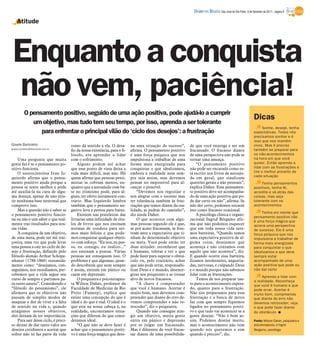 DIÁRIO DA REGIÃO São José do Rio Preto, 6 de fevereiro de 2011 / página 9

    Atitude




 Enquanto a conquista
 não vem, paciência!
           O pensamento positivo, seguido de uma ação positiva, pode ajudá-lo a cumprir
                                                                                                                                                                 Dicas
              um objetivo, mas tudo tem seu tempo, por isso, aprenda a ser tolerante
                                                                                                                                                                       Sonhe, deseje, tenha
                 para enfrentar o principal vilão do ‘ciclo dos desejos’: a frustração                                                                           expectativas. Todos nós
                                                                                                                                                                 precisamos sonhar e é
                                                                                                                                                                 isso que nos mantêm
Gisele Bortoleto                      como dá sentido a ela. O desa-        na uma situação de sucesso”,       de que você enxerga e ser um                      vivos. Mas é preciso
gisele.bortoleto@diarioweb.com.br                                                                                                                                também se preparar para
                                      fio da nossa existência, para o fi-   afirma. O pensamento positivo      fracassado. O fracasso diante
                                      lósofo, era aprender a lidar          é uma força psíquica que nos       de uma perspectiva não pode se                    os não-acontecimentos
    Uma pergunta que muita            com o sofrimento.                     impulsiona a trabalhar de uma      tornar uma ameaça.                                na hora em que você
gente faz é se o pensamento po-           Alguns podem até achar            forma mais energizada para             “O pensamento positivo                        quiser. Então aprenda a
sitivo funciona.                      que esse ponto de vista deixa a       conquistar o que idealizamos,      não pode ser encarado como es-                    lidar com as frustrações e
    O neurocientista Ivan Iz-         vida mais difícil, mas não. Há        embora a realidade nem sem-        tá escrito nos livros de autoaju-                 tire o melhor proveito de
                                                                                                                                                                 cada situação
quierdo afirma que o pensa-           quem afirme que pessoas pessi-        pre seja assim, mas devemos        da em geral, que sinalizam
mento positivo ajuda porque a         mistas se cobram menos, en-           pensar no impossível para al-      questões gerais e não pessoais”,                       Tenha pensamentos
pessoa se sente melhor e pode         quanto que a autoajuda com ba-        cançar o possível.                 explica Daher. Esse pensamen-                     positivos, tenha fé,
até auxiliá-la na cura de algu-       se no otimismo pode, para al-             “Devemos nos regozijar e       to positivo deve ser acompanha-                   acredite e vá atrás das
ma doença, apesar de não exis-        guns, ter efeito justamente con-      nos alegrar com o sucesso mas      do de uma ação positiva que po-                   coisas, mas seja
tir nenhuma base neuronal que         trário. Mas Izquierdo lembra          ter tolerância também às frus-     de dar certo ou não”, afirma. Se                  tolerante com os
comprove isso.                        também que o pensamento ne-           trações que temos diante da rea-   não der certo, podemos encarar                    acontecimentos
    Mas a questão não é saber se      gativo leva a pessoa para baixo.      lidade, as pedras do caminho”,     isso como fracasso ocasional.
                                                                                                                                                                      Tenha em mente que
o pensamento positivo funcio-             Existem nas prateleiras das       diz ainda Daher.                       A psicóloga clínica e organi-
                                                                                                                                                                 pensamento positivo não
na ou não e sim saber o que real-     livrarias uma infinidade de títu-         O que acontece com algu-       zacional Ingrid Bérgamo afir-                     é uma força mágica que
mente traz resultados para nos-       los de livros que nos ensinam         mas pessoas segundo ele é que,     ma que não podemos esquecer                       aciona uma perspectiva
sas vidas.                            normas de conduta para ser-           se por acaso fracassam, se frus-   que em toda nossa vida tere-                      de sucesso. Ele é uma
    A conquista de um objetivo,       mos mais felizes e que pode-          tram ante a expectativa que ti-    mos barreiras. “Quando temos                      força psíquica que nos
de uma meta, pode ser até trai-       mos conquistar qualquer objeti-       nham de determinado objetivo       uma expectativa positiva de al-                   impulsiona a trabalhar de
çoeira, uma vez que pode levar        vo com esforço. “Eu sou, eu pos-      ou meta. Você pode então ter       guma coisa, desejamos que                         forma mais energizada
uma pessoa a cair no ciclo de de-     so, eu consigo, eu realizo...”        duas atitudes: reconhecer que      aconteça e não contamos com                       para conquistar o que
sejo e frustração, definido pelo      nos ensinam a pensar. Várias          é humano, tolerar e ver o que      aquilo que não acontece”, diz.                    idealizamos e que deve
filósofo alemão Arthur Schope-        pessoas até conseguem isso. O         pode fazer para superar o obstá-   E quando ocorre essa barreira,                    sempre estar
nhauer (1788-1860) resumida-          problema é que algumas, quan-         culo ou, pelo contrário, achar     ficamos intolerantes, angustia-                   acompanhado de uma
mente como: “desejamos, con-          do descobrem que nem sempre           que não pode errar, responsabi-    das, nervosas, e culpando Deus                    ação positiva que pode ou
seguimos, nos entediamos, per-        é assim, entram em pânico ou          lizar Deus e o mundo, desener-     e o mundo porque não sabemos                      não dar certo
cebemos que a vida segue seu          caem em depressão.                    gizar seu psiquismo e se tornar    lidar com as frustrações.
                                                                                                                                                                      Aprenda a lidar com
curso de sempre e partimos pa-            O psiquiatra e psicoterapeu-      alvo de novos fracassos.               Temos de nos preparar tan-                    a realidade. Reconheça
ra outro anseio”. Considerado o       ta Wilson Daher, professor da             “A chave é compreender         to para o acontecimento espera-                   que você é humano e que
“filósofo do pessimismo”, ele         Faculdade de Medicina de Rio          que você é humano. Acertar é       do, quanto para a frustração.                     pode errar. Acertar é
afirmava que os objetivos não         Preto (Famerp), explica que           muito bom, mas devemos com-        Não nos preparamos para essa                      muito bom, compreenda
passam de simples modos de            existe uma concepção do que é         preender que diante do erro de-    frustração e a busca de mitos                     que diante do erro não
maquiar a dor de viver e a falta      ideal e do que é real. O ideal é o    vemos compreender e não re-        faz com que sempre fiquemos                       devemos retroceder, veja
de sentido na vida e, quando          que está na nossa cabeça e, na        troceder”, diz o psiquiatra.       ligados no pensamento positi-                     o que pode fazer diante
atingimos nossos objetivos,           realidade, encontramos situa-             Quando não consegue atin-      vo e que tudo vai acontecer se a                  do obstáculo I
eles deixam de ter importância.       ções que diferem do que consi-        gir um objetivo, muita gente       gente desejar. “Não é bem as-
    Para sair desse ciclo, é preci-   deramos ideal.                        entra em pânico e depressão        sim. Podemos desejar muito,                       Fonte: Wilson Daher, psiquiatra e
so deixar de dar tanto valor aos          “O que não se deve fazer é        por se julgar um fracassado.       mas o acontecimento não vem                       psicoterapeuta, e Ingrid
desejos cotidianos e aceitar que      achar que o pensamento positi-        Mas é diferente de você fracas-    quando nós queremos e sim                         Bergamo, psicóloga
sofrer não só faz parte da vida       vo é uma força mágica que deto-       sar diante de uma possibilida-     quando é preciso”, diz.
 
