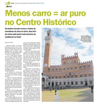 TURISMO - página 26 / São José do Rio Preto, 27 de fevereiro de 2011   DIÁRIO DA REGIÃO

   Siena



Menos carro = ar puro
no Centro Histórico
Só podem circular carros e motos de
                                                                                                                Fotos: Agência O Globo




moradores da área ou táxis; eles têm
de entrar pela porta mais próxima da
                                                                                                     Palazzo Pubblico: do
residência ou hotel                                                                                   alto da torre, Piazza
                                                                                                     del Campo se parece
                                                                                                     com um leque aberto
                                                                                                         no meio de Siena
Agência O Globo                             que ela foi fundada pelos filhos
                                            de Remo, depois de este ter sido
    Respire fundo no Centro                 morto pelo irmão Rômulo na
Histórico de Siena. O ar é a pri-           disputa de poder). Caminhando
meira diferença que se sente em             um pouco mais, chega-se à Pia-
relação a outros destinos mais              zza del Campo.
frequentados na Itália, como                    A praça é um espaço semi-
Florença e principalmente Ro-               circular com chão de paralele-
ma, com seu tráfego caótico.                pípedos vermelhos, separados
    O ar é mais puro, porque                por raios de pedra cinzenta
poucos carros circulam: somen-              que saem do centro de sua li-
te os automóveis e motos dos                nha horizontal, em direção às
moradores da área ou os táxis               bordas do arco - visto do alto
que deixam os recém-chegados.               da Torre del Mangia, parece
    Mesmo assim, eles têm de                um leque aberto.
entrar pela porta mais próxima                  É um grande e prazeiroso va-
de suas residências ou do hotel.            zio no meio da aglomeração ur-
Caso contrário, são flagrados pe-           bana tipicamente medieval de
lo discreto sistema de câmeras              Siena.
espalhados pelas ruas e multa-                  Talvez por este contraste, é
                                            um nada que convida ao lazer
dos pesadamente.
                                            das formas mais simples: os
    Os seneses são obcecados
                                            adultos sentam-se no chão para
com a arte de governar e ciosos
                                            conversar; as crianças correm e
na punição em quem infringe                 jogam bola, vigiadas pelos pais.
suas leis.                                      Os turistas sentam-se nos
    Com o ar livre de monóxido              restaurantes em volta, pedem ta-
de carbono e perfumado pelo                 ças de vinho e petiscos (como
cheiro da argila usada na cons-             na Praça São Marcos, em Vene-
trução da maior parte de seu ca-            za, o preço sai mais alto por cau-
sario, aumenta a disposição pa-             sa da localização). E olham o vai-
ra andar. Pelas ruas tortuosas e            vém de moradores, que por lá
de largura variada cercadas de              cortam caminho.
prédios baixos, da época da Re-                 Este espaço fica cheio de ca-
nascença.                                   valos e gente entre 2 de julho e
    Ou em volta da Loggia della             16 de agosto, durante a festa do
Mercantia, um prédio erguido                Palio, com suas corridas eques-
sobre arcadas do século 15 que              tres e participantes vestidos
ajudou a fomentar a atividade               com as roupas à moda medieval,
bancária de Siena.                          coloridas, calças colantes, cha-
    Ou ainda embaixo da esta-               péus de penas, mangas bufantes
tueta de loba alimentando dois              e grandes bandeiras (o nome da
bebês (a estatueta está lá porque           festa vem do estandarte dado ao
o mito da origem de Siena é de              vencedor).
 