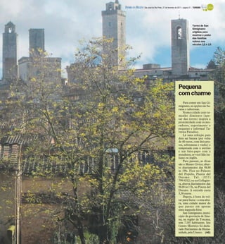 DIÁRIO DA REGIÃO São José do Rio Preto, 27 de fevereiro de 2011 / página 31 - TURISMO




                                                                           Torres de San
                                                                           Gimignano:
                                                                           erigidas para
                                                                           mostrar o poder
                                                                           das famílias
                                                                           nobres nos
                                                                           séculos 12 e 13




                                                            Pequena
                                                            com charme
                                                                Para comer em San Gi-
                                                            mignano, as opções são ba-
                                                            ratas e saborosas.
                                                                Numa cidade cujo ta-
                                                            manho diminuto (ape-
                                                            sar das torres) inspira a
                                                            proximidade com os mo-
                                                            radores, experimente o
                                                            pequeno e informal Ta-
                                                            verna Paradiso.
                                                                Lá uma refeição para
                                                            dois sai barata (por volta
                                                            de 40 euros, com dois pra-
                                                            tos, sobremesa e vinho) e
                                                            temperada com o sorriso
                                                            e um bate-papo com a
                                                            atendente, se você fala ita-
                                                            liano ou inglês.
                                                                Para passear, as dicas
                                                            são o Museo Civico, aber-
                                                            to diariamente das 9h30
                                                            às 19h. Fica no Palazzo
                                                            del Popolo, Piazza del
                                                            Duomo. Tel. (057)
                                                            799-0312; ou na Collegiat-
                                                            ta, aberta diariamente das
                                                            9h30 às 17h, na Piazza del
                                                            Duomo. A entrada custa
                                                            3,50 euros.
                                                                Depois, é hora de vol-
                                                            tar para Siena - a essa altu-
                                                            ra, uma cidade maior do
                                                            que parece em apenas
                                                            uma segunda-feira.
                                                                San Gimignano, muni-
                                                            cípio da província de Sine-
                                                            na, na região da Toscana,
                                                            tem 7.105 habitantes. Seu
                                                            Centro Histórico foi decla-
                                                            rado Patrimônio da Huma-
                                                            nidade, pela Unesco. (AG)
 