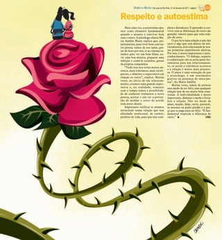 DIÁRIO DA REGIÃO São José do Rio Preto, 27 de fevereiro de 2011 / página 7


Respeito e autoestima
    Mais uma vez, a autoestima apa-               pleta e duradoura. E aprender a con-
rece como elemento fundamental                    viver com as diferenças do outro são
quando o assunto é conviver bem                   grandes valores para que uma rela-
com o outro. A psicóloga clínica Ma-              ção dê certo.
ria Amélia Mussi explica que, pri-                    O que leva uma relação a não dar
meiramente, para viver bem com ou-                certo é algo que está dentro de nós.
tra pessoa, temos de nos amar, gos-               Geralmente, está relacionada às nos-
tar de fazer por nós, ir ao cinema so-            sas primeiras experiências afetivas,
zinhos para ver um bom filme, ou-                 Por isso, é muito importante o auto-
vir uma boa música, preparar uma                  conhecimento. “O diálogo, respeito
refeição e comê-la sozinhos, gostar               e a admiração são as principais fer-
da própria companhia.                             ramentas para um relacionamen-
    “Tudo isso nos torna menos an-                to, só assim a tolerância acontece
                                                  e a relação é muito mais prazero-
siosos, mais tolerantes, mais inteli-
                                                  sa. O amor é uma sensação de paz
gentes, e diminui a expectativa em
                                                  e aconchego, é um sentimento
relação ao outro”, explica. Muitas                gostoso na presença de outra pes-
vezes, no início de um relaciona-                 soa”, diz Maria Amélia.
mento, criamos uma grande expec-                      Muitas vezes, temos de arriscar
tativa e, na realidade, somente                   sem medo de ser feliz, mas qualquer
com o tempo temos a possibilida-                  relação tem de ser muito bem cons-
de de conhecer realmente a outra                  truída. A individualidade é muito
pessoa, aceitar e não ter a preten-               importante, diminui o medo e forta-
são de moldar o outro de acordo                   lece a relação. Não ter medo de
com nosso desejo.                                 amar, mudar, falar, ouvir, persistir,
    Importante verificar se estamos               se assumir ou pedir perdão é o pre-
investindo numa relação que tem                   ço que se paga para ser feliz. “É fun-
afinidade intelectual, de caráter,                damental respeitar a diferença do
projetos de vida, para que seja com-              outro.” I                         (GB)
 