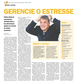 página 8 / São José do Rio Preto, 27 de fevereiro de 2011   DIÁRIO DA REGIÃO

    Corpo e mente




GERENCIE O ESTRESSE
Prática diária de                                deixar as pessoas cada vez
                                                 mais estressadas.
relaxamento,                                         Silvana Parreira de Jesus,
                                                 psicóloga, afirma que fatores
atividade física e                               como mudanças na vida, di-

boa alimentação
                                                 ficuldades em lidar com
                                                 perdas, pouco descanso,
                                                                                                                                                                                                      Saiba
                                                 excesso de atividades,                                                                                                                               Fique atendo aos sinais
ajudam no controle                               pouco tempo de la-                                                                                                                                   de alerta do estresse
                                                 zer, problemas de                                                                                                                                         Tensão muscular
do estado                                        relacionamento,
                                                 pensamentos,                                                                                                                                             Respiração rápida ou
emocional                                        emoções, senti-                                                                                                                                      superficial
                                                 mentos negativos,
                                                                                                                                                                                                          Muitos pensamentos
                                                 problemas no traba-                                                                                                                                  ao mesmo tempo
Jéssica Reis                                     lho e financeiros tam-
jessica.reis@diarioweb.com.br
                                                 bém são fatores que le-                                                                                                                                  Alteração na
                                                 vam ao estresse negativo.                                                                                                                            temperatura com sudorese




                                                                                                                                                                           www.sxc.hu/ Divulgação
    Muito se fala em combater                    “Os fatores variam de pessoa
                                                                                                                                                                                                           Extremidades frias
o estresse, mas, segundo Ana                     para pessoa. Precisamos consi-                                                                                                                       (pés e mãos gelados)
Maria Rossi, presidente da In-                   derar o modo como se leva a
ternational Stress Manage-                       vida, a personalidade e as si-                                                                                                                       Alternativas para
ment Association no Brasil                       tuações para analisar os fato-                                                                                                                       gerenciar o estresse
(Isma-BR) e autora de diver-                     res que estão causando o es-                                                                                                                              Prática diária de
sos livros, como “Autocontro-
le: nova maneira de gerenciar
                                                 tresse”, afirma.
                                                     Ana Maria diz que é neces-
                                                                                                  Mulher x estresse                                                                                   relaxamento

o estresse” (editora Best Sel-                   sário estar atento aos sinto-                                                                                                                            Atividades físicas,
                                                                                                        A psicóloga Silvana Parreira         As mulheres podem até                                    caminhadas
ler), a expressão “controlar/                    mas que identificam o estres-                    de Jesus diz que tanto o homem       ser mais estressadas que os
eliminar o estresse” não é                       se, como respiração rápida ou                    como a mulher andam                  homens, mas, segundo Ana                                            Alimentação saudável
mais utilizada; hoje, a expres-                  superficial, tensão muscular,                    estressados, mas a mulher pode       Maria Rossi, isso não é um
são correta é “gerenciar ou ad-                  alteração na temperatura com                     apresentar um nível maior de         problema, já que elas sabem                                        Saber administrar o
ministrar o estresse”.                           sudorese ou extremidades                         estresse devido à sua carga de       lidar melhor com o estresse.                                   tempo para o lazer
                                                                                                  tarefas e responsabilidades com
    O estresse é dividido em                     frias (mãos e pés muito gela-                    a família, como mãe, esposa, no      “A mulher exterioriza os                                            Sono reparador
dois tipos: o primeiro, deno-                    dos) e excesso de pensamento.                    trabalho, na busca por               problemas, desabafa quando
minado eustresse, que motiva                         Para administrar o estres-                   conhecimento. “Por mais que os       necessário, sabe quando                                             Acupuntura
e estimula a pessoa a lidar                      se, Barroso afirma que precisa-                  homens façam suas atividades, a      precisa buscar ajuda
                                                                                                                                       profissional e isso ajuda a lidar                                   Massagens
com as situações, é o estresse                   mos aprender a priorizar o                       mulher é muito mais exigente no
positivo; já o distresse é o es-                 que é mais importante em de-                     que faz”, explica                    melhor com o estresse”, afirma                                      Ioga
tresse negativo, que pode aco-                   terminado momento. Segun-
vardar a pessoa, fazendo com                     do o especialista, devemos ava-
que fuja das situações.                          liar o que é urgente (precisa
    O psiquiatra e psicoterapeu-                 ser feito hoje); importante                    da da pessoa”, aconselha.              tomas, muitas pessoas não pa-                                    Uma destas formas, indica
ta Ururahy Barroso diz que a                     (pode ser feito um pouco por                       Outras opções, segundo             ram suas atividades”, afirma.                                Barroso, é saber aproveitar o
pessoa com distresse se sente                    dia); e vital (“tenho de fazer                 Silvana, são alimentação ba-           Ana Maria diz que, quando o es-                              momento. “A verdadeira feli-
desmotivada. “É aquela pessoa                    porque é bom para a minha vi-                  lanceada, com mais verduras            tresse começa a causar proble-                               cidade está em vivenciar o ho-
que afirma não ter tempo para                    da, por isso deve ser feito todo               e legumes, saber administrar           mas na qualidade de vida das                                 je de maneira natural e com
nada, vive correndo contra o                     dia um pouco”).                                o tempo para o lazer e ativi-          pessoas, é necessário a ajuda de                             mais tranquilidade”, aconse-
tempo e acredita que o dia é cur-                    Uma das alternativas para                  dades físicas, acupuntura,             um profissional. “Quando o ní-                               lha. O psiquiatra ainda reco-
to demais para fazer todas as                    gerenciar o estresse, segundo                  massagens, exercícios, cami-           vel de estresse começa a causar                              menda um recurso simples pa-
suas obrigações”, explica.                       Ana Maria, é a prática diária                  nhadas, enfim, buscar ativi-           angústias, fobias ou deixa a pes-                            ra amenizar o estresse. “A pes-
    O psiquiatra afirma que                      de relaxamento. “É importan-                   dades que auxiliem a geren-            soa muito nervosa, é hora de                                 soa deve falar dentro dela:
o excesso de informações e                       te utilizar as técnicas de rela-               ciar melhor o estresse.                procurar ajuda”, diz.                                        ‘calma’, prolongando o pri-
os avanços tecnológicos pro-                     xamento, que são muito efi-                        Barroso afirma que as pes-             Para a psicóloga Silvana, é                              meiro ‘a’. Costumo dizer que
porcionam às pessoas a pos-                      cientes. Atividades físicas, io-               soas, geralmente, procuram             possível gerenciar o estresse                                é com a alma. Quando ela diz
sibilidade de executar diver-                    ga ou caminhada também po-                     ajuda profissional quando sur-         por meio da terapia, em que o                                essa palavra bem prolongada,
sas atividades ao mesmo                          dem ser boas opções para ali-                  ge uma doença ou um sinal de           profissional ajuda a encontrar                               acaba tirando o ar de dentro e
tempo, e isso pode ser um                        viar o estresse. A ideia é que o               mal-estar que prejudique o             as melhores formas para admi-                                fica mais tranquila porque ex-
dos fatores responsáveis por                     relaxamento faça parte da vi-                  trabalho. “Mesmo com os sin-           nistrar o estresse.                                          pirou todo o ar”, explica. I
 