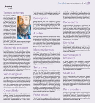 DIÁRIO DA REGIÃO São José do Rio Preto, 24 de junho de 2012 / 15 - TV

   Zapping
           TV Press


                                                                     As gravações estão previstas para julho e a estreia da novela       mo dia 30, às 14h. Alguns destaques do programa ficam
Tempo ao tempo                                                       “teen” será em agosto. O texto é de Rosane Svartman e Gló-
                                                                     ria Barreto, com supervisão de Ana Maria Moretzsohn.
                                                                                                                                         por conta da “Feijoada do Leão”, onde o apresentador reu-
                                                                                                                                         nirá famosos. Em outro quadro, Leão conversa com crian-
                                           Luiza Dantas/Divulgação
Por enquanto, Cazé Peça-                                                                                                                 ças habilidosas. Além disso, toda semana, ele visitará a casa
nha não cogita ter um pro-                                                                                                               de algum artista e mostrará a intimidade. A expectativa é
grama solo na Band. “Nes-
semomento não penso nis-
                                                                     Passaporte                                                          que Amado Batista seja o entrevistado da edição de estreia.
so”, garante.No ar naemis-
sora desde maio, com “A
Liga”, o apresentador afir-
                                                                     Parte do elenco de “Salve Jorge”, substituta de “Avenida
                                                                     Brasil”, está de malas prontas para viajar para a Turquia.
                                                                     Atores como Nanda Costa, Claudia Raia, RodrigoLombar-
                                                                                                                                         Pode entrar
ma que está satisfeito com                                           di, Cleo Pires, Domingos Montagner, Alexandre Nero,                 A terceira temporada do programa “Casa Brasileira”, do
as reportagens do progra-                                            Betty Gofman, Antonio Calloni e Ivan Mendes, entre ou-              GNT, estreia no dia 27 de julho. Nesta edição, o programa
ma e com as histórias vi-                                            tros, gravarão suas primeiras cenas no país. A trama de Gló-        viajará por São Paulo, Bahia, Ceará, Rio de Janeiro e Piauí
venciadas e descobertas a                                            ria Perez estreia em outubro.                                       para mostrar ambientes diversos no Brasil. No episódio de
cada entrevista. “Acho que                                                                                                               estreia, a produção mostrará o arquiteto baiano David Bas-
seeutivesse outravidaia vi-                                                                                                              tos, que mora, ao mesmo tempo, em Salvador, Rio e São
rar psicólogo ou psiquia-
tra”, brinca. Apesar disso,
                                                                     A outra                                                             Paulo.Nos três apartamentos do arquiteto é possível conhe-
                                                                                                                                         cer a inspiração e o jeito baiano de viver. Além disso, mos-
Cazémostra algumasprefe-                                             Começam em julho as gravações da substituta de “Másca-              trará como a arquitetura colonial baiana influenciou a can-
rências de formatos de pro-                                          ras”, da Record. A trama, que estreia em setembro, contará          tora Daniela Mercury na construção de sua casa, em Salva-
gramas que lhe agradam,                                              a história de uma jovem órfã em busca do seu pai biológi-           dor, decorada por David Bastos.
como de entretenimento                                               co. Por enquanto, a emissora ainda está ajustando os prepa-
com plateia. “Quero viajar bastante, descobrir partes do
Brasil que ainda não tive oportunidade de conhecer. Mos-
trar outras realidade em matérias”, torce.
                                                                     rativos quanto a seleção de elenco, cenografia e caracteriza-
                                                                     ção. A autora Gisele Joras e o diretor Edson Spinello repeti-
                                                                     rão a dobradinha de outras produções, como “Amore Intri-
                                                                                                                                         De volta
                                                                     gas”, em 2007, e “Bela, a Feia”, em 2009.                           O Canal Viva reprisa, pela segunda vez, a minissérie “Chi-
Mulher do passado                                                                                                                        quinha Gonzaga”, a partir do dia 9 de julho, às 23h15. A
                                                                                                                                         produção foi escrita porLauro César Muniz e MarcílioMo-
Patrícia Pillar está no elenco de “Lado a Lado”, título pro-
                                                                     Mais mudanças                                                       raes, teve Regina Duarte como personagem-título e dire-
                                                                                                                                         ção de Jayme Monjardim.
visório da substituta de “Amor Eterno Amor”, da Globo.               A RedeTV! está preocupada com o fraco desempenho de
A atriz interpretará Constança, mãe de Laura, vivida por
Marjorie Estiano, e principal vilã da história. Na trama, as-
sinada por João Ximenes Braga e Claudia Lage, a persona-
                                                                     audiência do “Saturday Night Live”. O programa, coman-
                                                                     dado por Rafinha Bastos, passará por mudanças no decor-
                                                                     rer das próximas edições. A ideia é apostar em um humor
                                                                                                                                         Comédia para
gem de Patrícia Pillar será uma típica mulher do Século 19,
com fortes raízes aristocráticas. Acostumada com a vida de
                                                                     mais raso e esquetes de fácil assimilação. Outro destaque se-
                                                                     rá o aumento de paródias de quadros e programas de tevê.
                                                                                                                                         brasileiro
conforto que sempre teve direito, ela tem enormes dificul-           Além disso, a emissora ainda avalia a possibilidade de mu-          A “sitcom” britânica “Veep” estreia dia 23 de julho, às
dades para se adequar à uma realidade em que os negros               dar o dia de exibição da produção para quinta ou sexta, pois        22h30, na HBO. A obra traz a atriz Julia Louis-Dreyfus –
não são mais escravos e que exigem direitos igualitários.            a disputa pela audiência do canal é menor.                          “Seinfeld” e “The New Adventures of Old Christine” – co-
“A Constança não vai ser aquela vilã que faz maldade com                                                                                 mo Selina Meyer, uma senadora que é nomeada para o car-
sorriso no rosto. Ela realmente acha que está certa e que
não é má. Ela acreditano mundo como qual está acostuma-
da. É racista e não aceita que a filha queira trabalhar porque
                                                                     Solta a voz                                                         go de vice-presidente dos Estados Unidos. Ao assumir o
                                                                                                                                         posto,ela percebe que não estava preparada para a nova fun-
                                                                                                                                         ção e nem para a equipe que a assessora.
esse não é o universo dela”, detalha o autor.                        A Globo escolheu Tiago Leifert para comandar o progra-
                                                                     ma “The Voice Brasil”, cujo número de inscritos ultrapas-
Vários ângulos                                                       sa a marca de 25 mil candidatos. “O programa valoriza a
                                                                     boa música e traz performancesemocionantes. Gosto do fa-
                                                                                                                                         Só dá ele
                                                                     tode o programa ter ‘treinadores’, gênios da música ajudan-         Walcyr Carrasco não pára. Depois de escrever “Morde &
“Na Moral”, novo programa de Pedro Bial, estreia dia 5 de            do a revelar um talento”, empolga-se o apresentador. Além           Assopra” e engrenar em mais de 70 capítulos de “Gabrie-
julho, depois de “Gabriela”. A produção será um bate-papo            dele, Claudia Leite, Carlinhos Brown, Daniel e Lulu San-            la”, da Globo, o autor assumiuum novo trabalho. Ele entre-
entre o apresentador, seus convidados e plateia. Em pauta            tos terão a missão de descobrir e treinar o novo ídolo da mú-       gou uma sinopse de novela para a faixa das 21h para a Glo-
estarão temas que implicam provocações e análises de dife-           sica brasileira. A próxima audição para o programa aconte-          bo.A produção, por enquanto sem previsão de ir ao ar, mar-
rentes ângulos. “A ideia era estender a máxima do jornalis-          cerá no Rio de Janeiro, do dia 29 de junho até 1º de julho.         caria a estreia do autor no horário nobre da emissora. Vale
mo de ‘ouvir os dois lados’. Esse conceito foi amadurecen-           Após esta etapa, os candidatos se apresentam para os jura-          lembrar que, em maio, Walcyr Carrasco renovou contrato
do e surgiu este novo ângulo de olhar: quais decisões mo-            dos e podem ser escolhidos por um deles a participar do             com a Globo até 2017.
rais determinam nossas decisões diárias”, explica.                   programa. O vencedor ganha um prêmio de R$ 500 mil e
                                                                     um álbum gravado pelo selo Universal Music. O “The Voi-

O escolhido                                                          ceBrasil” estreia em setembro. Adireção de núcleo é de Bo-
                                                                     ninho e a direção geral é de Carlos Magalhães.
                                                                                                                                         Pura aventura
                                                                                                                                         AGlobo marcou para julho a exibição da segunda tempora-
Guilherme Prates interpretará o mocinho da próxima tem-
porada de “Malhação”, da Globo. Recentemente, o ator es-
teve no elenco de “Vidas em Jogo”, da Record, como o es-
                                                                     Falta pouco                                                         da de “Planeta Extremo”, quadro comandado por Clayton
                                                                                                                                         Conservani no “Fantástico”. Além disso, o repórter está
                                                                                                                                         empolgado porque a emissora já deu sinal verde para a pro-
forçado Daniel. Na trama,ele fará par romântico com a per-           “Sábado Total”, novo programa de Gilberto Barros na Re-             duçãocomeçar os trabalhos para a terceira temporada de re-
sonagem Alice Wegmann, a Sofia de “A Vida da Gente”.                 deTV!,está em contagem regressiva para a estreia no próxi-          portagens em ambientes radicais. I
 
