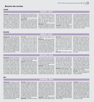 DIÁRIO DA REGIÃO São José do Rio Preto, 24 de junho de 2012 / 23 - TV

    Resumo das novelas
GLOBO
                                                                                        GABRIELA - 23H25
Terça-feira - Josué pergunta a Mal-      lheres-damas na procissão, Coro-           rício diz a Josué que achou mui-          de cessar a greve das meninas do              as meninas do Bataclã participa-
vina se seu pai sabe que ela está        nel Ramiro Bastos pede a Maria             to ousada a redação de Malvi-             Bataclã é convencendo as espo-                rão da procissão. Mundinho acei-
lendo um livro que não é permiti-        Machadão que promova uma gre-              na e ameaça mostrar a seus                sas de Ilhéus a aceitá-las na pro-            ta ser líder da oposição e promete
do para mulheres. Nacib sente            ve no Bataclã.                             pais. Melk orienta Fagundes a             cissão. Machadão comenta com                  acabar com o poder do Coronel
ciúmes de Gabriela ao perceber o         Quarta-feira - Os clientes do              seguir Josué. Os homens de                Zarolha que Nacib deve ter outra              Ramiro. O resultado da votação fa-
interesse de seus clientes por           Bataclã ficam furiosos ao sabe-            Ilhéus se desesperam com a                mulher. Arminda avisa a Nacib                 vorece o Bataclã e Ramiro ordena
ela. Pelópidas e Douglas conver-         rem que as meninas estão em gre-           greve do Bataclã. Ribeirinho              que Ribeirinho procurou Gabriela.             que o padre avise às meninas. Na-
sam sobre a possibilidade de             ve. Nacib não aceita a proposta            agarra Gabriela.                          Amâncio promete a Alceu que Ber-              cib manda um recado para Zaro-
Mundinho Falcão se candidatar e          de Zarolha para furar a greve, dei-        Quinta-feira - Gabriela não aceita        to se casará com Lindinalva.                  lha, dizendo que não poderá ir ao
acabar com o domínio dos coro-           xando-a certa de seu amor. Ga-             a proposta de Ribeirinho, que fica        Sexta-feira - Ramiro sugere uma               Bataclã. Assim que a procissão
néis. Para fazer os coronéis fica-       briela e Nacib se amam. Tonico             furioso com o desdém da cozinhei-         votação para que os homens im-                começa, chove na cidade e a mul-
rem a favor da presença das mu-          estranha a alegria de Nacib. Mau-          ra. Berto conclui que o único jeito       portantes de Ilhéus decidam se                tidão anuncia o milagre.



RECORD
                                                                                         REBELDE - 19H30
Segunda-feira - Maria e Murilo se        Terça-feira - Jonas fica furioso           ce, Roberta e Carla rasgam a capa         Quinta-feira - Binho procura Jonas           de Roberta dentro da água. Alice e
escondem de Jonas. Eles tentam           com a notícia de que Lucy pode ser         de Lucy.                                  desesperadamente. Ele diz ao dire-           Carla ajudam a amiga. Pingo che-
adulterar as notas de Solange pa-        culpada. Roberta e Alice pensam            Quarta-feira - Leila fica surpresa        tor que Lucy está desmaiada no ba-           ga e separa a briga, mas ele não
ra que ela não seja aprovada no Eli-                                                ao ver as rebeldes rasgando as coi-                                                    sabe nadar. As rebeldes ajudam a
te Way. Pilar aconselha Miguel a fa-     em alguma forma de se vingar de            sas de Lucy. Franco e Eva procu-          nheiro. Carla e Tomás se divertem
                                         Lucy. Pilar conta a Binho e Miguel                                                   com a situação de Artur e Cilene.            tirar Pingo da piscina. Tomás conti-
lar a verdade para Jonas e diz que                                                  ram por Roberta e Alice. Binho con-                                                    nua desacordado e sangra pelo na-
Binho está fazendo a cabeça de           que as meninas vão se vingar de            ta a Lucy que as rebeldes rasga-          Pedro e Alice aproveitam o tempo
                                                                                                                                                                           riz. Os alunos ficam muito preocu-
Lucy. Os rebeldes deduram Lucy           Lucy. As aulas de rebelde come-            ram suas roupas. Lucy não se aba-         juntos na praia. Os alunos do Elite
para Jonas enquanto Miguel tenta                                                    la e diz a Binho que ele é seu novo                                                    pados com a situação de Tomás.
                                         çam. Marcelo, Vicente e Artur fi-                                                    Way fofocam sobre Lucy. Miguel e             Tomás se levanta e parte para ci-
defender a irmã. Jonas fica preocu-      cam enciumados e conversam so-             irmão. Pedro conta a Alice que Jor-       Pilar acham que os rebeldes têm
pado com a possibilidade de Lucy                                                    ge lhe deu uma moto. Roberta e Ali-                                                    ma de Binho. Murilo e Vinícius es-
estar perdendo o controle. Binho         bre Tadeu. Marcelo fica chateado           ce fazem uma guerra de travessei-         culpa pelo que aconteceu com                 coram o rebelde, que mal conse-
diz a Lucy que vai protegê-la. Binho     com a possibilidade de Cris estar          ros. Tadeu, Tomás, Carla e Cilene         Lucy.                                        gue ficar em pé. Pedro e Binho tro-
arma um plano com Lucy.                  realmente gostando de Tadeu. Ali-          fazem uma serenata para Artur.            Sexta-feira - Pilar segura a cabeça          cam socos.


                                                                                       MÁSCARAS - 22H25
Segunda-feira - Martim diz a Manuela     ta a Décio por que Martim quer matá-       que cuide de Maria e deixa a clínica.     Olívia que assumiu a identidade de           sionam a babá para explicar o motivo
que precisa acertar as contas com Dé-    lo. Décio pede ajuda a Otávio. Otávio      Otávio entrega o dinheiro para Elvira,    Martim. Big Blond ameaça Mário se            de seu choro. Toga tenta consolar a
cio. Big Blond concede o helicóptero     chama Martim para a briga.                 que afirma que não irá acompanhá-lo       ele não cumprir sua missão. Maria pe-        babá, mas Martim a leva para o quar-
para Martim. Maria reclama com Dé-       Terça-feira - Otávio parte para cima de    à penitenciária. Otávio vai ao encontro   dea Décio que a deixe sozinha. Otá-          to. A babá mostra o pedido de divórcio
cio de ter de viver trancada e afirma    Martim, que revida. Maria manda Dé-        da detenta Luzia. Luzia garante a Otá-    vio conta para Maria que Tavinho             enviado por seu marido do Haiti. Mar-
que irá embora. Maria e Décio se as-     cio abrir a porta. Maria se coloca entre   vio que Tavinho está vivo.                pode estar vivo. Otávio pede a Dé-           co Antonio fala para Régis que está
sustam como barulho de um tiro. Mar-     Otávio e Martim. Maria implora para        Quarta-feira - Décio nega ter tentado     cio que dê um celular para que ele           sem dinheiro. Marco Antonio se ofere-
tim aponta a arma para Décio, mas        que eles parem de brigar. Otávio acu-      matar Martim. Décio tenta convencer       possa se comunicar com Maria.                ce para facilitar o envolvimento entre
Maria se joga na frente. Maria e Mar-    sa Martim de querer vender a fazen-        Maria de que Otávio renegou Tavinho.      Quinta-feira - Big Blond garantea Faus-      Régis e Letícia. Big Blond dá ordens
tim se abraçam emocionados. Décio        da. Eduardo Sotero repreende Luma          Eliza diz a Otávio (Martim) que tem       to que irá desmascarar Otávio. Toga          para Mário atirar em Otávio.
se tranca com Maria em um quarto pa-     e Edu pela gravidez. Luma garante ao       uma surpresa e o leva até Olívia. Otá-    diz a Martim que a fazenda é rica em         Sexta-feira - Até o fechamento desta
ra se proteger. Martim atira contra a    juiz que as crianças serão criadas         vio se preocupa com a reação de Olí-      minério. Martim desconfia das infor-         edição, a emissora não divulgou o re-
porta e força a entrada. Maria pergun-   com muito amor. Otávio pede a Décio        via diante de Eliza. Otávio conta para    mações de Toga. Martim e Toga pres-          sumo deste capítulo.


SBT
                                                                                      CARROSSEL - 20H30
Segunda-feira - Valéria diz a Jaime      Terça-feira - Professora Helena pede       na casa abandonada para decidir a         car o castigo do silêncio nela porque         Sexta-feira - Paulo entra na sala de
que ele pensa com a barriga. Na inau-    para os alunos tratarem Maria Joaqui-      presença das meninas na Patrulha          ela não é uma pessoa amiga. Maria             ciências. Kokimoto fica na porta como
guração da lanchonete, os alunos sa-     na com naturalidade. Paulo Guerra e        Salvadora. Miguel pergunta a Maria        Joaquina diz não se importar com o            vigia. A dupla vai colocar em prática o
boreiam os lanches que Eloisa, mãe       Kokimoto observam Jaime à espera           Joaquina como foi o retorno às aulas.     que as pessoaspensam dela. Davi co-           plano que arquitetou. Professora Hele-
de Jaime, fez. Helena comenta com a      de Maria Joaquina. Ao ver as flores        Maria Joaquina conta ao pai que a sa-     menta com Maria Joaquina que se ela           na pede para Maria Joaquina e Valéria
diretora Olívia que Maria Joaquina não   nas mãos de Jaime, os dois fazem           la inteira ficou comentando que ela e     não se importasse não teria ficado            irem até a sala de ciências para pega-
sairá da Escola Mundial. Clara afirma    chacota. Graça e Eloisa, mãe de Jai-       Jaimesão namorados. Feliz, Cirilo con-    doente, com febre. Valéria diz a Maria        rem o material da aula. Maria Joaqui-
                                                                                                                              Joaquina que nunca mais dirigirá a pa-
a Miguel que a febre de Maria Joaqui-    me, falam sobre o comportamento de         ta ao pai que a Maria Joaquina disse      lavra a ela e a chama de fofoqueira,          na não quer dirigir a palavra a Valéria e
na passou, mas está desconfiada de       Valéria na lanchonete da escola. Valé-     que sentiu a falta dele. Valéria acusa    metida e orgulhosa. Maria Joaquina            pergunta se ela precisa mesmo ir. As
que a filha está com depressão. Ra-      ria não gosta nada do retorno de Ma-       Maria Joaquina de ter falado mal do       retruca e diz que Valéria é tagarela e        duas entram na sala para pegar o ma-
fael pede para Jaime fazer as pazes      ria Joaquina e a trata comtotal despre-    pai de Jaime, de ter dedurado Marceli-    puxa-saco. As duas partem para a bri-         terial. Paulo está escondido dentro do
com Maria Joaquina. Valéria diz a Bibi   zo. Cirilo revela a Maria Joaquina que     na e de tratar mal Cirilo.                ga e se pegam pelos cabelos. Helena           armário. O menino assusta as garo-
e Laura que Maria Joaquina prejudica     sentiu muito a falta dela.                 Quinta-feira - Valéria afirma a Maria     pede para Maria Joaquina e Valéria fa-        tas com um esqueleto falso. Valéria
o bom andamento das aulas.               Quarta-feira - Os meninos se reúnem        Joaquina que todos resolveram apli-       zerem as pazes.                               desmaia com o susto.
 