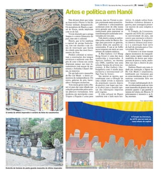 DIÁRIO DA REGIÃO São José do Rio Preto, 24 de junho de 2012 / 29 - TURISMO


                                                                  Artes e política em Hanói
                                                                      Não dá para dizer que todas     poucos, mas no Vietnã os pre-                 tórico. A cidade sofreu bom-
                                                                  as rixas entre o Norte e o Sul do   ços continuam mais acessíveis.                bardeios violentos durante a
                                                                  Vietnã tenham desaparecido.             Galeristas e colecionadores               guerra, mas conseguiu preser-
                                                                  Os moradores de Hanói, a capi-      ocidentais estão de olho numa                 var muitos de seus templos e
                                                                  tal do Norte, ainda implicam        nova geração que usa técnicas                 pagodes.
                                                                  com os do Sul.                      tradicionais para expressar as                     O Templo da Literatura,
                                                                      Vivem dizendo que a antiga      transformações aceleradas atra-               erguido em 1070, foi a primei-
                                                                  Saigon é o centro financeiro do     vessadas por seu país.                        ra universidade do país, um
                                                                  país, mas não o cultural.               Vale muito a pena se embre-               centro que ensinava a doutri-
                                                                      Hanói, que já foi também        nhar pelas ruelas do Bairro An-               na confucionista. A arquitetu-
                                                                  a capital da antiga Indochi-        tigo para percorrer as galerias,              ra clássica chinesa está intac-
                                                                  na, tem um charme e um cli-         muitas delas em casarões re-                  ta e a construção hoje serve
                                                                  ma de renovação que fazem           construídos. É um ar de SoHo                  de hall de entrada para a Uni-
                                                                  da cidade uma das mais fasci-       nova-iorquino em meio ao caos                 versidade Nacional.
                                                                  nantes da Ásia.                     urbano do sudeste asiático.                        O incenso e as rezas trazem
                                                                      Prédios coloniais se mistu-         A Mai Gallery (113 Hang                   alguns momentos de tranquili-
                                                                                                      Bong Street) é uma das mais                   dade numa região tomada por
                                                                  ram a construções dos tempos
                                                                                                      conhecidas e respeitadas. A                   zumbidos de motos que trans-
                                                                  soviéticos e senhoras com cha-
                                                                                                      Apricot Gallery, na mesma                     portam de patos a vacas, multi-
                                                                  péu de cone e frutas nas costas     rua (40B), também tem uma                     dões nas ruas e cheiros de pra-
                                                                  disputam espaço nas ruas in-        seleção bacana de artistas na-                tos exóticos.
                                                                  transitáveis com moças de mi-       cionais. A Bui Gallery (the-                       Embora Hanói seja uma ci-
                                                                  nissaia e bolsinha Chanel (fal-     buigallery.com) é ainda mais                  dade em transição, a figura de
                                                                  sas, na maioria).                   exclusiva e internacional (23                 Ho Chi Minh é onipresente,
                                                                      De um lado está o mausoléu      Ngo Van So Street).                           lembrando aos visitantes que
                                                                  de Ho Chi Minh - o herói co-            São muitas as opções, que                 as coisas mudaram, mas os viet-
                                                                  munista da independência. Do        combinam com a vibração de                    namitas continuam fiéis aos
                                                                  outro, galerias de arte, barzi-     uma cidade jovem (a maioria                   seus valores.
                                                                  nhos e butiques exclusivas.         da população nasceu depois                         O corpo embalsamado do lí-
                                                                      Tem muita gente indo a Ha-      da guerra), um lugar que ten-                 der revolucionário pode ser visto
                                                                  nói só para dar uma olhada nas      ta se abrir para o mundo ape-                 num mausoléu de granito tão im-
                                                                  coleções produzidas pelos artis-    sar das limitações impostas                   ponente quanto o que guarda a
                                                                  tas plásticos vietnamitas. Arte     pelo regime.                                  múmia de Lênin, em Moscou. O
                                                                  moderna em metrópoles como              A vida cultural de Hanói                  policiamento é intensivo e as fi-
                                                                  Tóquio e Pequim é coisa para        também tem o lado mais his-                   las, enormes.                (AG)

                                                                                                                                                                          Fotos: Agência O Globo




A tumba do último imperador é cenário de fotos de casamentos

                                                                                                                                                            O Templo da Literatura,
                                                                                                                                                           de 1070: paz em meio ao
                                                                                                                                                             caos urbano da capital




Exército de homens de pedra guarda mausoléu do último imperador
 