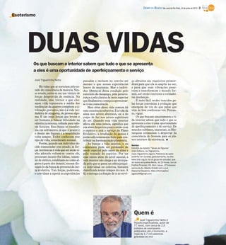 DIÁRIO DA REGIÃO São José do Rio Preto, 24 de junho de 2012 / 3

Esoterismo




      DUAS VIDAS
         Os que buscam o interior sabem que tudo o que se apresenta
         a eles é uma oportunidade de aperfeiçoamento e serviço
         José Trigueirinho Netto                    passadas e incluem no convite até          ço altruísta são requisitos primor-
                                                    mesmo o que nessas experiências            diais para que ela se amplie no ser,
             Há vidas que se norteiam pelo es-      houve de meritório. Mas o indiví-          e para que suas vibrações pene-
         tado de consciência da maioria. Nes-       duo liberta-se dessa condição pelo         trem e transformem o mundo for-
         se estado, entra-se em um vórtice de       exercício do desapego, pela perseve-       mal, até então renitente a verdadei-
         forças desprovido de essência. Na          rança e pela clareza da meta superior      ras mudanças.
         realidade, esse vórtice a que cha-         que finalmente começa a apresentar-            É mais fácil serdes vencidos pe-
         mam vida representa a média das            se à sua consciência.                      las forças contrárias à evolução que
         tendências de quantos compõem a ci-            Mais além dessa vida comum há          emergem de vós do que pelas que
         vilização; portanto, não é a vida ver-     uma existência subjetiva. É a vida da      vêm de fora confrontar-vos. Portan-
         dadeira de ninguém, de pessoa algu-        alma nos níveis abstratos, ou a do         to, vigiai.
         ma. E são essas forças que levam o         corpo de luz nos níveis espirituais            Os que buscam sinceramente a vi-
         ser humano a buscar felicidade na          do ser. Quando essa vida interior          da interior sabem que tudo o que se
         existência externa, voltada para valo-     aflora em uma pessoa, significa que        apresenta a eles é uma oportunidade
         res fictícios. Essa busca se transfor-     sua alma despertou para a união com        de aperfeiçoamento e de serviço. De
         ma em sofrimento, já que o prazer e        o espírito e está a serviço do Plano       mundos sublimes, imateriais, as Hie-
         o desejo são fugazes e a insatisfação      Evolutivo; a irradiação da pessoa é        rarquias estimulam o despertar da
         volta sempre. Todos conhecem esse          então suficientemente forte para con-      consciência do homem para os pla-
         tipo de vida, considerado normal.          tribuir na harmonização planetária.        nos internos da existência. I
             Porém, quando um indivíduo de-             Ao buscar a vida interior, o eu        Serviço
         cide transcender esse estado, as for-      consciente pode ser permeado de            Extraído do boletim “Sinais de Figueira”
         ças intrínsecas à vida que até então ti-   modo especial pelo amor da alma e          (Irdin Editora), de Trigueirinho
         nha adotado voltam-se contra ele,          pela vontade do espírito. Por ter          (www.trigueirinho.org.br). Palestras do autor
         procuram incutir-lhe idéias, taxam-        suas raízes além do nível mental, a        poderão ser ouvidas, gratuitamente, no site:
         no de exótico, condenam-no como al-        vida interior não chega a ser deturpa-     www.irdin.org.br, ou no grupo de estudos, que
                                                                                               se reúne às quartas-feiras, às 20 horas, na rua
         guém à parte dos demais, tentam dis-       da pelo que se passa na esfera psíqui-     Porfírio Pimentel, 55, Bom Jesus, (2ª travessa
         suadi-lo da busca da pressentida me-       ca individual ou coletiva, bastante        acima da Av. Alberto Andaló com a rua
         ta evolutiva. Tais forças, poderosas,      densificada nestes tempos de caos. A       Marechal Deodoro). Mais informações:
         o convidam a repetir as experiências       fé, a entrega e a doação de si ao servi-   dgalviolli@gmail.com




                                                                                                 Quem é
                                                                                                       José Trigueirinho Netto é
                                                                                                 filósofo espiritualista, autor de
                                                                                                 77 livros, com cerca de 2,5
                                                                                                 milhões de exemplares
                                                                                                 publicados até o momento, e
                                                                                                 mais de 1,7 mil palestras
                                                                                                 gravadas ao vivo
 