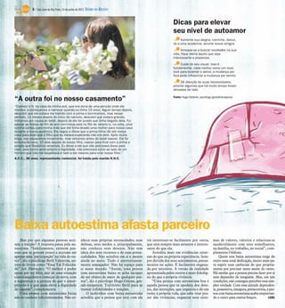 6 / São José do Rio Preto, 24 de junho de 2012 DIÁRIO DA REGIÃO


                                                                                                                 Dicas para elevar
                                                                                                                 seu nível de autoamor
                                                                                                                      Aumente sua alegria, caminhe, dance,
                                                                                                                 vá a uma academia, arrume novos amigos
                                                                                                                      Arrisque-se a buscar novidades na sua
                                                                                                                 vida, fique alerta àquilo que seja
                                                                                                                 interessante e prazeroso
                                                                                                                      Cuide do seu visual. Isso é
                                                                                                                 fundamental, nada melhor como um novo
                                                                                                                 look para levantar o astral, a mudança por
                                                                                                                 fora pode influenciar a mudança por dentro
                                                                                                                       Dê atenção às suas necessidades,
                                                                                                                 priorize algumas que há muito tempo foram
                                                                                                                 deixadas de lado


“A outra foi no nosso casamento”                                                                                 Fonte: Hugo Oddone, psicólogo gestalt-terapeuta


“Conheci o N. na casa da minha avó, que era dona de uma pensão onde ele
morava, e começamos a namorar quando eu tinha 19 anos. Algum tempo depois,
descobri que ele estava me traindo com a prima e terminamos, mas nesse
período, 11 meses depois do início do namoro, descobri que estava grávida.
Voltamos por causa do bebê, depois de ele ter jurado que tinha largado dela. Fui
passar as festas de fim de ano com meus pais no Rio de Janeiro e, na volta, uma
vizinha contou para minha mãe que ele tinha levado uma mulher para nossa casa
durante a nossa ausência. Ele negou e disse que a prima tinha ido até nossa
casa para dizer que o filho que eu estava esperando não era dele. Após muita
briga, nos separamos novamente, mas voltamos antes do bebê nascer. Ele foi
embora de novo, 15 dias depois do nosso filho, nascer para ficar com a prima e
propôs que fôssemos amantes. Eu disse a ele que não precisava disso para
viver, pois tenho amor-próprio e dignidade, não precisava estar ao lado de um
homem que não me respeitava e nem a ele mesmo para criar nosso filho.”
A.C.C., 36 anos, representante comercial, foi traída pelo marido N.N.C.




Baixa autoestima afasta parceiro
    Mas por que algumas pessoas acei-               nhece suas próprias necessidades, suas      irá interessar-se facilmente por outra,         mas de valores, valoriza e relaciona-se
tam a traição? A resposta passa pela au-            defesas, seus medos e, principalmente,      que será sempre mais atraente e interes-        saudavelmente com seus semelhantes,
toestima. “Infelizmente, existem pes-               não conhece seus desejos. Não tem           sante do que ela.                               na família, no trabalho, no social”, com-
soas que se gostam pouco e aceitam ser              ideia dos seus recursos e de suas poten-        Acredita mais em evidências exter-          plementa Oddone.
apenas uma ‘participação’ na vida do ou-            cialidades. Não acredita em si e menos      nas do que na própria experiência. Sem-              Quem tem baixa autoestima exige do
tro”, diz a psicóloga Beth Valentim, au-            ainda no meio. Tudo é aterrorizante-        pre duvida dos seus sentimentos, pensa-         outro uma total dedicação, muito mais pa-
tora de livros como “Essa Tal Felicida-             mente ameaçador. Não há espaço para         mentos ou ações. É facilmente engana-           ra suprir suas carências do que propria-
de” (ed. Elevação). “O melhor é poder               si neste mundo. “Assim, uma pessoa          da por terceiros. A versão da realidade         mente por precisar tanto assim do outro.
optar por ser feliz, sair de uma situação           com autoestima baixa se acha incapaz        apresentada pelos outros é mais fidedig-        Há tarefas que a pessoa precisa fazer por si
constrangedora e começar de novo, com               de ser objeto de amor de qualquer pes-      na do que a própria vivência.                   sem depender de ninguém. Mas, em tais
a segurança e a certeza de que o amor-              soa”, diz o psicólogo Hugo Odone, ges-          “Uma pessoa com autoestima boa é            condições, não consegue perceber essa sim-
próprio é o que mais eleva a dignidade              talt-terapeuta. Território fértil para se   aquela pessoa que se apodera dos dese-          ples verdade. Com essa atitude dependen-
de alguém”, complementa.                            tramar infidelidades e traições.            jos, das intenções, que organiza e dá um        te, possessiva, insegura, persecutória, a pes-
    Uma pessoa com autoestima baixa                     O indivíduo com baixa autoestima        rumo à própria vida, que sabe tirar pra-        soa com baixa autoestima acaba empurran-
não se conhece suficientemente. Não co-             acredita que a pessoa que está com ela      zer das vivências, organiza seus siste-         do o outro para outros braços.           (GB)
 