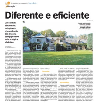 8 / São José do Rio Preto, 24 de junho de 2012 DIÁRIO DA REGIÃO

    Educação




Diferente e eficiente
Universidade
                                                                                                                                                                                     Fotos: Divulgação


                                                                                                                                                                   Posição da universidade
                                                                                                                                                                     na pequena cidade de
Schumacher,                                                                                                                                                           Totnes é privilegiada,
                                                                                                                                                                      totalmente integrada
na Inglaterra,                                                                                                                                                      entre jardins e bosques

chama atenção
pela proposta
pedagógica com
visão ecológica
e holística
Elen Valereto
elen.valereto@diarioweb.com.br



    Aulas convencionais, salas
cheias e provas teóricas: nada
disso é encontrado na universi-
dade britânica Schumacher.
Disciplinas não convencionais,
valorização da culinária vegeta-
riana e orgânica e técnicas alter-
nativas de ensino colocam o lo-
cal como um dos mais valoriza-
dos no momento em educação.
    Schumacher está localizada
em uma pequena cidade chama-
da Totnes, na Inglaterra, em
um prédio de centenas de anos                 capitalismo ou a globalização,       lógica e holística.                        Quem estuda em Schuma-           piritualidade e filosofia.
com traços que mesclam carac-                 eles apenas querem mostrar                                                  cher não aprende apenas o que            A cozinha é um ponto de en-
terísticas medievais, ocidentais              que é possível explorar o poten-        Novo olhar                          é proposto na grade curricular.      contro importante para todos
e indianas. A posição da univer-              cial do mercado, mas de forma                                               Aprende a dimensão do espa-          os estudantes, a começar pelo
sidade é privilegiada, totalmen-              benéfica para todos. Tanto que           A ideia, na verdade, é trans-      ço, o contato com a natureza e       cultivo da horta. Quem escolhe
te integrada entre jardins e be-              a universidade recebe estudan-       mitir uma visão de mundo di-           com pessoas de diferentes par-       vir para Schumacher aprende a
los bosques.                                  tes das mais diferentes forma-       ferente para pensar, viver e tra-      tes do planeta, a refletir sobre a   cultivar o próprio alimento, a
    Os cursos oferecidos são de               ções profissionais, como econo-      balhar. As experiências ricas,         vida e o papel de cada ser huma-     fazer as limpezas necessárias
pós-graduação, formação profis-               mistas, empresários, políticos,      mas repassadas com rigor, pos-         no nesse mundo.                      no ambiente, a preparar pratos
sional ou curta duração, e os valo-           cientistas.                          sibilitam esse envolvimento                                                 deliciosos e a apreciá-los, crian-
res não são nada baixos. Os cus-                  A educação ganha destaque        mais completo com tudo que                Envolvimento                      do uma grande valorização da
tos podem chegar a quase 18 mil               pela sua interatividade, inclu-      está ao redor. Ali tudo é feito                                             comida, que tornou-se muito
libras, o equivalente a R$ 54 mil             são de vivências práticas e parti-   pensando em mudanças positi-               Na universidade, estudan-        famosa no vilarejo de Totnes.
em um ano de curso, preços justi-             cipação ativa, onde as salas de      vas para o mundo. E é esse o           tes, voluntários e professores           Todo esse envolvimento
ficados pelo alto e diversificado             aula convencionais abrem espa-       grande objetivo desta nova li-         de origens e culturas diversas       garante uma formação am-
nível do corpo docente.                       ço para jardins, bibliotecas, sa-    nha de pedagogia.                      entram em contato com o míni-        pla, que inclui a inspiração
    Em turmas pequenas – ge-                  las de meditação, hortas e cozi-         Provocar uma nova percep-          mo de hierarquia possível, em        para novos pensamentos so-
ralmente entre 15 e 20 pessoas                nhas. Nesses ambientes atípi-        ção está nos planos desde a funda-     um ambiente onde todos têm           bre a vida. Para completar o
por turma –, os alunos têm con-               cos são desenvolvidas habilida-      ção de Schumacher, há 20 anos.         as mesmas tarefas. Dinâmicas,        ensino teórico, a universida-
tato com professores pensado-                 des e pensamentos estratégicos       Ensinar a ter essa visão diferencia-   palestras e debates envolvem o       de oferece a consulta de li-
res, ativistas e profissionais de             para enfrentar e resolver desa-      da para o mundo, a fazer avalia-       ensino baseado em um estilo          vros que estão disponíveis
vários países. Esse perfil de edu-            fios ecológicos, econômicos e        ções em todas as ações, desde as       de vida sustentável, com traba-      em uma imensa e invejada bi-
cador não significa, no entan-                sociais, com fundamentos de-         mais simples, mostrando todos          lhos voltados para o desenvolvi-     blioteca, além dos materiais
to, que são professores contra o              senvolvidos na cosmovisão eco-       seus impactos.                         mento da consciência social, es-     específicos para cada curso.
 