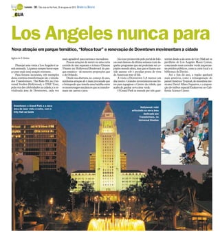 TURISMO -   30 / São José do Rio Preto, 26 de agosto de 2012 DIÁRIO DA REGIÃO

   EUA




Los Angeles nunca para
Nova atração em parque temático, “fofoca tour” e renovação de Downtown movimentam a cidade
Agência O Globo                                       mais agradável para turistas e moradores.       Já o tour promovido pelo portal de fofo-   teirões desde a ala oeste do City Hall até os
                                                          Poucas estações de metrô ou uma curta   cas mais famoso da última semana é um da-      pavilhões do Los Angeles Music Center,
    Planejar uma visita a Los Angeles é ta-           corrida de táxi separam o icônico Chinese   queles programas que até poderiam ser co-      conectando num corredor verde importan-
refa animada. Lá parece sempre haver espa-            Theatre no Hollywood Boulevard do par-      piados mundo afora, mas que só fazem sen-      tes prédios públicos, como a corte local e a
ço para mais uma atração estreante.                   que temático - de menores proporções que    tido mesmo sob o peculiar ponto de vista       biblioteca de Direito.
    Para futuras incursões, três exemplos             o de Orlando.                               do American way of life.                           Até o fim do ano, a região ganhará
dessa contínua transformação são o simula-                Desde sua abertura, no começo do ano,       A visita a Downtown LA merece um           mais atrativos, como a reinauguração do
dor Transformers: The Ride-3D, no Uni-                nenhuma atração ali é mais procurada que    dia inteiro. Grandes investimentos são fei-    painel América Tropical, do muralista me-
versal Studios Hollywood; o TMZ Tour,                 o brinquedo que simula uma batalha entre    tos para repaginar o Centro da cidade, que     xicano David Alfaro Siqueiros, e a exposi-
pela rota das celebridades na cidade, e a re-         os monstrengos mecânicos que se transfor-   acaba de ganhar nova área verde.               ção do ônibus espacial Endeavour no Cali-
vitalizada área de Downtown, cada vez                 mam em carros e jatos.                          O Grand Park se estende por três quar-     fornia Science Center.




  Downtown: o Grand Park e a nova
                                                                                                                           Hollywood: robô
  área de lazer vista à noite, com o
                                                                                                                   articulado na nova área
  City Hall ao fundo
                                                                                                                             dedicada aos
                                                                                                                          Transformers, no
                                                                                                                         Universal Studios
 