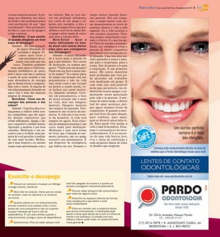 DIÁRIO DA REGIÃO São José do Rio Preto, 26 de agosto de 2012 / 5

é nossa essência natural. A pre-    luz interior. Mas se você esti-      tempo inteiro fazendo histó-
sença nos alimenta, nos nutre,      ver em profundo sofrimento           rias mentais. Nós nos ocupa-
de modo a não permanecermos         por causa de um apego a al-          mos o tempo inteiro com coi-
com sentimento de que “algo         guém, por exemplo, a dica é          sas desnecessárias ao invés de
está faltando”. Esse sentimento     uma boa terapia, breve, que pos-     estarmos abertos à vida a cada
de falta é o que nos faz apegar a   sibilite a você ver as causas des-   segundo. Aí, a vida acontece e
coisas e pessoas.                   te apego e abrir canais de cura e    não estamos presentes. Esta-
    Bem-Estar - O que aconte-       ação para a solução disso.           mos sempre consultando o pas-
ce quando atingimos um nível            Bem-Estar - Qual a               sado e o futuro. E o que isso ge-
maior de desapego?                  maior dificuldade no mun-            ra? Falta de energia e presença.
    Naseeb - Há uma sensação        do atual com tantas distra-          Então, nos voltamos a coisas e
         de maior liberdade, se-    ções para que consigamos             pessoas de forma compulsiva
          renidade e alegria. Fi-   nos desapegar?                       para buscar essa energia que es-
           camos mais leves e           Naseeb - A maior dificulda-      tá faltando. Uma boa dica ini-
           com sentimento de co-    de é ouvir mais o mundo do           cial é aprender a trazer a aten-
        nexão com tudo que nos      que a nós mesmos. Nos cursos         ção para a respiração, para o
     cerca. Também podemos          de meditação, eu sempre per-         corpo. Sair da mente e ir para
   estar mais aptos a relaciona-    gunto: “Onde está sua atenção?       a respiração. É um primeiro
mentos verdadeiros de amor,         Onde está seu foco a maior par-      passo. Há outras maneiras
pois o amor real não é carência     te do tempo?” Se a maior parte       mais profundas que você po-
e medo de estar sozinho e sim       do tempo sua atenção está nos        de aprender em trabalhos
uma abundância de energia           pensamentos e não na vida            com meditação em grupo. E
que se deseja trocar e comparti-    real, então você é um viciado        com tudo isso será possível
lhar com o outro. A riqueza de      na mente e, sendo assim, vo-
                                                                         notar que, aos poucos, vão di-
um relacionamento baseado no        cê fechou seu canal intuiti-
                                                                         minuindo nossos apegos e au-
amor real é uma das maiores         vo. Quando estamos vicia-
alegrias do desapego.               dos em pensamentos, o foco           mentando nossa apreciação
    Bem-Estar - Como nos de-        da nossa atenção não é mais          pela vida e as pessoas. A pre-
sapegar das pessoas e das           na vida, mas nas imagens             sença do amor surge, o desejo
coisas?                             mentais. Imagens mentais             real de amar acontece, por-
    Naseeb - Uma boa dica é co-     são sempre do passado. Pen-          que agora estamos livres de
meçarmos a refletir sobre nos-      samentos são eventos da me-          compulsões. E quando a ener-
sas compulsões, que são aque-       mória. A vida não é um even-         gia está livre ela quer dançar,
les desejos repetitivos que         to da memória. A vida está           quer celebrar, quer amar,
criam sofrimento. Apego e de-       sempre no agora. Essa sinto-         quer se divertir nesta bela vi-
sejo compulsivo andam juntos.       nia no momento presente é um         da. Para quem vive assim, a
Aprender a meditar é um bom         outro nome para meditação.           vida é uma brincadeira. Desa-
caminho. Meditação é um en-         Meditação é uma nova forma           pego é consequência do auto-
contro com a verdade, uma ma-       de viver, que é baseada no mo-       conhecimento. É ir ao encon-
neira de você perceber a realida-   mento presente, não no apego         tro de uma vida festiva, leve,
de com mais lucidez. Medita-        excessivo aos pensamentos. É         viva e cheia de celebração a
ção é uma limpeza e ao mesmo        um despertar da inteligência         cada momento diante de todos
tempo uma aproximação com a         que habita em nós. Estamos o         os desafios que surgirem.




Exercite o desapego
    Procure se conhecer e busque um diálogo        está tão apegado às coisas e o quanto as
consigo mesmo. Aceite-se                           posses conseguem realmente preenchê-lo

     Abra mão do excesso. Deixe que as coisas           Procure saber porque é tão consumista e
se reciclem, tudo na natureza e no universo        quer tanto ter alguma coisa
se recicla                                             Preencha os espaços internos de formas
                                                   mais duradouras e que deem a você
     Quando estiver em um relacionamento,          maior estabilidade
procure construir uma relação onde o outro
possa ser uma companhia e não um suporte;               Entre em contato com a essência divina
busque interação de troca e não de                 que temos internamente. A meditação pode
dependência. É ruim para ambos quando o            ajudar a olhar para dentro de si com os olhos da
relacionamento carrega o peso da dependência       mente e da confiança. O contato com seu
                                                   silêncio interior pode trazer um preenchimento
     Questione-se. Procure saber porque você       muito grande I
 