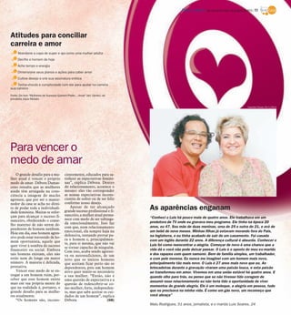 O grande desafio para a mu-
lher atual é vencer o próprio
medo de amar. Débora Damas-
ceno ressalta que as mulheres
ainda têm arraigada na cons-
ciência a imagem do macho
agressor, que por ser o mante-
nedor da casa se acha no direi-
to de podar toda a individuali-
dade feminina. Muitas se esfor-
çam para alcançar o sucesso fi-
nanceiro, obedecendo o conse-
lho materno de não serem de-
pendentes de homem nenhum.
Hoje em dia, esse homem agres-
sivo pode estar travestido de ho-
mem oportunista, aquele que
quer viver à sombra do sucesso
financeiro ou social. Embora
tais homens existam, eles não
estão nem de longe em maior
número. A maioria é delicada,
prestativa.
Vencer esse medo de se en-
tregar a um homem ruim, per-
ceber que esse homem existe
mais em sua própria mente do
que na realidade é, portanto, o
grande desafio para as mulhe-
res atualmente.
“Os homens são, incons-
cientemente, educados para sa-
tisfazer as expectativas femini-
nas”, explica Débora. Dentro
do relacionamento, acontece o
mesmo: eles vão corresponder
as nossas expectativas incons-
cientes de sofrer ou de ser feliz
conforme nosso desejo.
Apesar de ter alcançado
grande sucesso profissional e fi-
nanceiro, a mulher atual perma-
nece com medo de ser subjuga-
da emocionalmente. Isso faz
com que, num relacionamento
emocional, ela sempre haja na
defensiva, tentando provar pa-
ra o homem e, principalmen-
te, para si mesma, que não vai
se tornar capacho de ninguém.
Com isso, acaba sendo agressi-
va ou autossuficiente, de um
jeito que os únicos homens
que aceitam ficar perto são os
dependentes, pois um homem
ativo quer sentir-se necessário
a sua mulher. “Então, não é
uma questão de expectativa e a
questão de redescobrir-se co-
mo mulher, forte, independen-
te, mas que sabe aceitar os cui-
dados de um homem”, explica
Débora. (GB)
Abandone a capa de super e aja como uma mulher adulta
Decifre o homem de hoje
Ache tempo e energia
Dimensione seus planos e ações para caber amor
Cultive desejo e crie sua assinatura erótica
Tenha vínculo e cumplicidade com ele para ajudar na carreira
sua carreira
Fonte: Do livro “Mulheres de Sucesso Querem Poder... Amar” (ed. Gente), da
jornalista Joyce Moisés
As aparências enganam
Atitudes para conciliar
carreira e amor
“Conheci o Luis há pouco mais de quatro anos. Ele trabalhava em um
produtora de TV onde eu gravava meu programa. Ele tinha na época 20
anos, eu 47. Sou mãe de duas meninas, uma de 25 e outra de 21, e avó de
um bebê de nove meses. Minhas filhas já estavam morando fora do País,
na Inglaterra, e eu tinha acabado de sair de um casamento. Fui casada
com um inglês durante 22 anos. A diferença cultural é absurda. Conhecer o
Luis foi como reencontrar a alegria. Começar de novo é uma chance que a
vida dá e você não pode deixar passar. O Luis é o oposto do meu ex-marido
e dos rapazes com quem namorei. Bem de família simples, um trabalhador,
e com pele morena. Eu nunca me imaginei com um homem mais novo,
principalmente tão mais novo. O Luis é 27 anos mais novo que eu. As
brincadeiras durante a gravação viraram uma paixão louca, e esta paixão
se transformou em amor. Vivemos em uma união estável há quatro anos. E
quando olho para trás, eu penso que se não tivesse tido coragem de
assumir esse relacionamento eu não teria tido a oportunidade de viver
momentos de grande alegria. Ele é um moleque, a alegria em pessoa, tudo
que eu precisava na minha vida. É como um gás novo, um recomeço que
você abraça”
Malu Rodrigues, 51 anos, jornalista, e o marido Luis Soares, 24
Para vencer o
medo de amar
Hamilton Pavam 24/1/2012
DIÁRIO DA REGIÃO São José do Rio Preto, 29 de janeiro de 2012 / 11
 