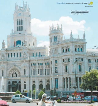 Plaza de Cibeles: cartão-postal com
palácio e chafariz a cinco minutos a
pé dos principais museus
Agência O Globo
DIÁRIO DA REGIÃO São José do Rio Preto, 29 de janeiro de 2012 / 25 - TURISMO
 