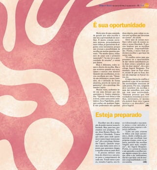 DIÁRIO DA REGIÃO São José do Rio Preto, 31 de julho de 2011 / 11




É sua oportunidade
    Muito pior do que a ansieda-           disso depois, nem culpar os ou-
de gerada por uma escolha é                tros por escolhas que deveriam
não ter a oportunidade de esco-            ser nossas”, diz ainda.
lher. É muito comum ouvir-                     Abrir mão de nossas esco-
mos pessoas, principalmente                lhas é abrir mão de nossos so-
mais velhas, se queixarem de al-           nhos e nossa liberdade. É pre-
guma coisa justamente porque               ciso lembrar que as escolhas
não tiveram a possibilidade de             pressupõem responsabilida-
escolha em muitas questões pes-            des. Porém, é muito bom po-
soais: “Na minha época, tínha-             dermos escolher o que fazer da
mos de casar com o primeiro                nossa vida.
namorado”, “eu não tive a opor-                “O conflito existe para que
tunidade de estudar”, e assim              possamos ter a oportunidade
por diante.                                de dar valores semelhantes pa-
    Hoje é diferente, todos te-            ra duas coisas e ponderar que
mos o direito de escolha. Mas o            dor irá doer menos”, diz a psi-
                                           cóloga Ingrid Bergamo. Por
que acontece quando nos recu-
                                           exemplo: casar ou ficar soltei-
samos a exercer esse direito?
                                           ro, mudar de país ou ficar, dei-
Quando não escolhemos, os ou-              xar um emprego ou buscar ou-
tros escolhem por nós. “Quan-              tro, etc.
do não definimos o nosso cami-                 A importância do conflito é
nho, ele é definido de forma               ponderar o que irá ao encontro
aleatória, através de outros jul-          das necessidades interiores de
gamentos”, diz o psicólogo Ale-            cada pessoa. Por isso, ninguém
xandre Caprio.                             deve interferir em escolhas e
    Muitas vezes, acabamos in-             nem dar conselhos, pois cada
do em uma direção que não                  um tem uma necessidade.
queremos ir. Somos empurra-                “Existem pessoas que têm
dos. “Quando você deixa a vida             verdadeira resistência a esco-
te levar, como canta nosso caris-          lhas, entretanto, só mesmo
mático Zeca Pagodinho, pode-               ela poderá fazer esta viagem
mos acabar em qualquer lugar.              interior e se descobrir”, ex-
E não poderemos nos queixar                plica Ingrid.              (GB)




  Esteja preparado
      Escolher nos dá a sensa-             co é direcionado e sua men-
  ção de poder exercer nossa li-           te passa a criar métodos e
  berdade. Mas, para isso, pre-            soluções para superar o ob-
  cisamos nos preparar. “Co-               jetivo definido.
  mo disse Renato Russo, dis-                  “Cabe aos pais criarem
  ciplina é liberdade. Temos               os filhos com mais autono-
  que saber para onde quere-               mia e, desde a infância, per-
  mos ir para traçar nossos pas-           mitirem que escolham suas
  sos”, diz o psicólogo Alexan-            próprias roupas, cores ou sa-
                                           patos, partindo das escolhas
  dre Caprio. Quando traça-
                                           simples para mais comple-
  mos uma linha entre nós e o              xas”, diz Ingrid Bergamo.
  ponto que queremos chegar,               Porém, se a pessoa já cresceu
  a escolha torna-se mais fácil.           e não aprendeu a escolher por-
      É preciso definir uma                que alguém sempre fez a parte
  lista de objetivos e um pra-             que cabia a ela, infelizmente,
  zo para o cumprimento de                 não há o que fazer: terá de assu-
  cada um. Tendo meta e pra-               mir a responsabilidade e os ris-
  zo, ressalta Caprio, seu fo-             cos sozinha.                (GB)
 