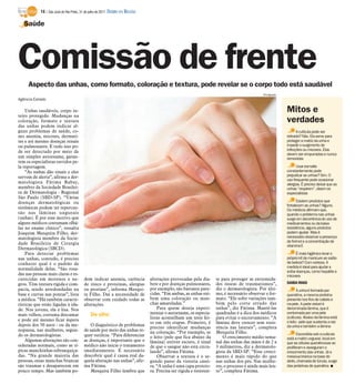 14 / São José do Rio Preto, 31 de julho de 2011 DIÁRIO DA REGIÃO

   Saúde




Comissão de frente
     Aspecto das unhas, como formato, coloração e textura, pode revelar se o corpo todo está saudável
                                                                                                                                             Divulgação
Agência Estado

    Unhas saudáveis, corpo in-                                                                                                                            Mitos e
teiro protegido. Mudanças na
coloração, formato e textura                                                                                                                              verdades
das unhas podem indicar al-
guns problemas de saúde, co-                                                                                                                                    A cutícula pode ser
mo anemia, micoses, dermati-                                                                                                                              retirada? Não. Ela serve para
tes e até mesmo doenças renais                                                                                                                            proteger a matriz da unha e
ou pulmonares. E tudo isso po-                                                                                                                            impedir o surgimento de
de ser detectado por meio de                                                                                                                              infecções ou micoses. Elas
                                                                                                                                                          devem ser empurradas e nunca
um simples autoexame, garan-                                                                                                                              removidas
tem os especialistas ouvidos pe-
la reportagem.                                                                                                                                                  Usar esmalte
    “As unhas dão sinais e eles                                                                                                                           constantemente pode
servem de alerta”, afirma a der-                                                                                                                          prejudicar as unhas? Sim. O
                                                                                                                                                          uso frequente pode ocasionar
matologista Fátima Rabay,                                                                                                                                 alergias. É preciso deixar que as
membro da Sociedade Brasilei-                                                                                                                             unhas “respirem”, dizem os
ra de Dermatologia - Regional                                                                                                                             especialistas
São Paulo (SBD-SP). “Várias
doenças dermatológicas ou                                                                                                                                        Existem produtos que
                                                                                                                                                          fortalecem as unhas? Alguns.
sistêmicas podem ter repercus-                                                                                                                            Os médicos afirmam que,
são nas lâminas ungueais                                                                                                                                  quando o problema nas unhas
(unhas). É por esse motivo que                                                                                                                            surge em decorrência do uso de
alguns médicos costumam olhá-                                                                                                                             medicamentos ou da baixa
las no exame clínico”, ressalta                                                                                                                           resistência, alguns produtos
Joaquim Mesquita Filho, der-                                                                                                                              podem ajudar. Mas é
matologista membro da Socie-                                                                                                                              necessário observar a presença
                                                                                                                                                          de formol e a concentração de
dade Brasileira de Cirurgia                                                                                                                               vitamina E
Dermatológica (SBCD).
    Para detectar problemas                                                                                                                                     É mais higiênico levar o
nas unhas, contudo, é preciso                                                                                                                             próprio kit de manicure ao salão
conhecer qual é o padrão de                                                                                                                               de beleza? Com certeza. A
normalidade delas. “São rosa-                                                                                                                             medida é ideal para ajudar a
                                                                                                                                                          evitar doenças, como hepatite e
das nas pessoas mais claras e es-                                                                                                                         micoses
curecidas em morenos e ne-               dem indicar anemia, carência          alterações provocadas pela dia-      te para proteger as extremida-
gros. Têm textura rígida e com-          de zinco e proteínas, alergias        bete e por doenças pulmonares,       des ósseas de traumatismos”,          SAIBA MAIS
pacta, sendo arredondadas na             ou psoríase”, informa Mesqui-         por exemplo, são bastante pare-      diz o dermatologista. Por últi-              A unha é formada por
base e curvas nas pontas”, lista         ta Filho. Daí a necessidade de        cidas. “Em ambas, as unhas exi-      mo, é necessário observar o for-      queratina, a mesma proteína
a médica. “Há também caracte-            observar com cuidado todas as         bem uma coloração ou man-            mato. “Ele sofre variações tam-       presente nos fios de cabelo e
rísticas que estão ligadas à ida-        alterações.                           chas amareladas.”                    bém pelo corte errado das             na pele. A parte visível é
de. Nos jovens, ela é lisa. Nos                                                    Para quem deseja experi-         unhas”, diz Fátima. Mantê-las         denominada lâmina, que é
mais velhos, costuma descamar                De olho                           mentar o autoexame, os especia-      quadradas é a dica dos médicos        contornada por uma pele
                                                                               listas aconselham um teste fei-      para evitar o encravamento. “A        (cutícula). Abaixo da lâmina está
e pode até mesmo ficar áspera                                                                                                                             o leito - pele que sustenta a raiz
                                                                               to em três etapas. Primeiro, é       lâmina deve crescer sem resis-
depois dos 50 anos - ou da me-               O diagnóstico de problemas                                                                                   da unha e também a lâmina
                                                                               preciso identificar mudanças         tência nas laterais”, completa
nopausa, nas mulheres, segun-            de saúde por meio das unhas re-       na coloração. “Por exemplo, se       Mesquita Filho.
do os dermatologistas.                   quer sutileza. “Para diferenciar                                                                                        Escondida sob a cutícula
                                                                               o leito (pele que fica abaixo da         O crescimento médio sema-         está a matriz ungueal, local em
    Algumas alterações são con-          as doenças, é importante que o        lâmina) estiver escuro, é sinal      nal das unhas das mãos é de 2 a       que as células queratinosas se
sideradas normais, como as tí-           médico não inicie o tratamento        de que o sangue não está circu-      3 milímetros, diz a dermatolo-        proliferam e asseguram o
picas manchinhas esbranquiça-            imediatamente. É necessário           lando”, afirma Fátima.               gista da SBD-SP. “Esse cresci-        crescimento das unhas. Já a
das. “Na grande maioria das              descobrir qual é causa real da-           Observar a textura é o se-       mento é mais rápido do que            meia-lua branca na base do
pessoas, essas manchas brancas           quela alteração nas unhas”, afir-     gundo passo da vistoria casei-       nas unhas dos pés. Nas mulhe-         dedo, chamada de lúnula, surge
são traumas e desaparecem em             ma Fátima.                            ra. “A unha é uma capa proteto-      res, o processo é ainda mais len-     das proteínas de queratina I
pouco tempo. Mas também po-                  Mesquita Filho lembra que         ra. Precisa ser rígida e resisten-   to”, completa Fátima.
 