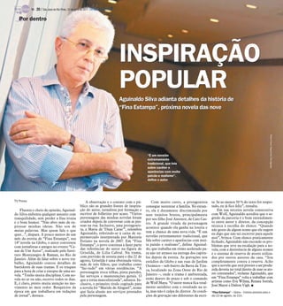 TV -   20 / São José do Rio Preto, 31 de julho de 2011 DIÁRIO DA REGIÃO

   Por dentro




                                                                                     INSPIRAÇÃO
                                                                                     POPULAR
                                                                                     Aguinaldo Silva adianta detalhes da história de
                                                                                     “Fina Estampa”, próxima novela das nove




                                                                                                                                                                                            Pedro Paulo Figueiredo/Divulgação
                                                                                                  “É um novelão
                                                                                                  extremamente
                                                                                                  tradicional, que fala
                                                                                                  sobre caráter e
                                                                                                  aparências com muita
                                                                                                  paixão e realismo”,
                                                                                                  define o autor




TV Press                                                  A observação e o contato com o pú-         Com muito custo, a protagonista         ta. Se ao menos 50 % do texto for respei-
                                                      blico são as grandes fontes de inspira-    consegue sustentar a família. No entan-     tado, eu já fico feliz”, ressalta.
    Fluente e cheio de opinião, Aguinal-              ção do autor, jornalista por formação e    to, ela é duramente discriminada por            Em sua terceira novela consecutiva
do Silva enfrenta qualquer assunto com                escritor de folhetins por acaso. “Vários   seus trejeitos brutos, principalmente       com Wolf, Aguinaldo acredita que o se-
tranquilidade, sem perder a fina ironia               personagens das minhas novelas foram       por seu filho José Antenor, de Caio Cas-    gredo da parceria é o bom entendimen-
e o bom humor. “Não abro mão de ex-                   criados depois de conversar com as pes-    tro. A grande virada da personagem          to entre autor e diretor, da concepção
pressar minhas ideias. Não sou de                     soas na rua. Inclusive, uma protagonis-                                                técnica à escolha do elenco. “Quando
                                                      ta, a Maria de ‘Duas Caras’”, relembra     acontece quando ela ganha na loteria e
meias palavras. Mas quem fala o que                                                                                                          não gosto de algum nome que ele sugere
                                                      Aguinaldo, referindo-se à caixa de su-     tem a chance de uma nova vida. “É um
quer...”, dispara. A pouco menos de um                                                                                                       eu digo que não sei escrever para aquele
                                                      permercado interpretada por Marjorie       novelão extremamente tradicional, que       ator”, brinca. Com elenco praticamente
mês da estreia de “Fina Estampa”, sua                                                            fala sobre caráter e aparências com mui-
14ª novela na Globo, o autor conversou                Estiano na novela de 2007. Em “Fina                                                    fechado, Aguinaldo não esconde os pro-
                                                      Estampa”, o povo continua a fazer parte    ta paixão e realismo”, define Aguinal-      blemas que teve na escalação para a no-
com jornalistas e amigos no evento “Ce-
                                                      das referências do autor na figura de      do, que trabalha em ritmo acelerado pa-     vela, com a desistência de alguns nomes
nas de Um Autor”, realizado pelo Insti-
                                                      Griselda, de Lilia Cabral. Na trama,       ra não ter atrasos na entrega dos capítu-   e o sistema de reserva de atores utiliza-
tuto Montenegro & Raman, no Rio de                    com previsão de estreia para o dia 22 de
Janeiro. Além de falar sobre o novo tra-                                                         los depois da estreia. As gravações nos     dos por outros autores da casa. “Sou
                                                      agosto, Griselda é uma obstinada viúva,    estúdios da Globo e nas ruas do Jardim      completamente contra a reserva. Acho
balho, Aguinaldo contou detalhes de                   mãe de três filhos, que trabalha como
bastidores de suas tramas. E os truques                                                          Oceânico – sub-bairro da Barra da Tiju-     que a novela que está prestes a ser produ-
                                                      “faz-tudo” em várias residências. “A       ca, localizado na Zona Oeste do Rio de      zida deveria ter total direito de usar os ato-
para a hora de criar a sinopse de uma no-             personagem troca telhas, pinta paredes,
                                                                                                 Janeiro –, onde a trama é ambientada,       res contratados”, reclama Aguinaldo, que
vela. “Tenho muita disciplina. Com no-                faz serviços e manutenções gerais. O
                                                                                                 estão dentro do prazo e sob o comando       em “Fina Estampa” volta a trabalhar com
vela no ar ou não, escrevo todos os dias.             que a torna masculinizada”, adianta. In-
                                                                                                 de Wolf Maya. “O autor nunca fica total-    artistas como Eva Wilma, Renata Sorrah,
E, é claro, presto muita atenção no mo-               clusive, o primeiro título cogitado para
                                                                                                 mente satisfeito com o resultado na te-     José Mayer e Dalton Vigh. I
vimento ao meu redor. Resquícios da                   a novela foi “Marido de Aluguel”, nome
época em que trabalhava em redações                   que fazia alusão aos serviços prestados    la, mas não é culpa do diretor. As condi-   “Fina Estampa” – Globo – Estreia prevista para o
de jornal”, destaca.                                  pela personagem.                           ções de gravação são diferentes da escri-   dia 22 de agosto, às 21h.
 