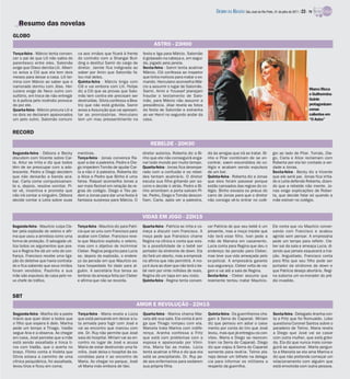 DIÁRIO DA REGIÃO São José do Rio Preto, 31 de julho de 2011 / 23 - TV

   Resumo das novelas
GLOBO
                                                                                       ASTRO - 23H00
Terça-feira - Márcio tenta conven-     ca aos irmãos que ficará à frente        festa e liga para Márcio. Salomão
cer o pai de que Lili não sabia do     do contrato com a Shangai Buil-          é golpeado na cabeça e, em segui-
parentesco entre eles. Salomão         ding e destitui Samir do cargo de        da, jogado pela janela.
exige que Olavo demita Lili. Alberi-   diretor. Jamile fica indignada ao        Sexta-feira - Samir tenta acalmar
co avisa a Clô que ela tem dois        saber por Amin que Salomão fa-           Márcio. Clô confessa ao inspetor
meses para deixar a casa. Lili ter-    lou mal deles.                           que tinha motivos para matar o ex-
mina com Márcio ao saber que o         Quinta-feira - Márcio briga com          marido. Herculano aconselha Már-
namorado dormiu com Jôse. Her-         Clô e vai embora com Lili. Felipe        cio a assumir o lugar de Salomão.
culano exige de Neco outro con-        diz a Clô que as provas que Salo-        Samir, Amin e Youssef planejam                                                                                   Marco Ricca
sultório, em troca de não entregá-     mão tem contra ele precisam ser          fraudar o testamento de Salo-                                                                                    e Guilhermina
lo à polícia pelo incêndio provoca-    destruídas. Silvia confessa a Bea-       mão, para Márcio não assumir a                                                                                   Guinle
do por ele.                            triz que não está grávida. Samir         presidência. Jôse revela as fotos                                                                                protagonizam
Quarta-feira - Márcio procura Lili e   avisa a Assunção que vai apresen-        da festa de Salomão e estranha                                                                                   cenas
os dois se declaram apaixonados        tar as promissórias. Herculano           ao ver Henri no segundo andar da                                                                                 calientes em
um pelo outro. Salomão comuni-         tem um mau pressentimento na             casa.                                                                                                            “O Astro”


RECORD

                                                                                     REBELDE - 20H30
Segunda-feira - Débora e Becky         mentiras.                                diretor autoriza. Roberta diz a Bi-       diz às amigas que irá se tratar. Bi-         gio ao lado de Pilar. Tomás, Die-
discutem com Vicente sobre Car-        Terça-feira - Jonas convence Ra-         nho que ele não conseguirá enga-          nho e Pilar combinam de se en-               go, Carla e Alice reclamam com
la. Artur se irrita e diz que todos    quel a dar a palestra. Pedro e Die-      nar todo mundo por muito tempo.           contrar, saem escondidos do co-              Roberta por ela ter contado a ver-
têm de se preocupar com a ado-         go impedem Tomás de ajudar Car-          Quarta-feira - Jonas fica desespe-        légio e acabam sendo expulsos                dade a Jonas.
lescente. Pedro e Diego decidem        la a não ir à palestra. Roberta diz      rado com a confusão e os rebel-           de um bar.                                   Sexta-feira - Becky diz a Vicente
que não deixarão a banda aca-          a Alice e Pedro que Binho é uma          des tentam acalmá-lo. O diretor           Quinta-feira - Roberta diz a Jonas           que ele será pai. Jonas fica irrita-
bar. Carla come compulsivamen-         farsa. Raquel aconselha Jonas a          escuta sua filha gritando por so-         que eles foram passear porque                do e Leila defende Roberta, dizen-
te e, depois, resolve vomitar. Pi-     ser mais flexível em relação às re-      corro e decide ir atrás. Pedro e Bi-      estão cansados das regras do co-             do que a rebelde não mente. Jo-
lar vê, incentiva e promete que        gras do colégio. Diego e Téo pe-         nho arrombam a porta salvam Pi-           légio. Binho esvazia os pneus do             nas exige explicações de Rober-
não irá contar a ninguém. Débora       dem a Jonas para dar uma festa à         lar. Pedro, Diego e Tomás descon-         carro de Jonas para que o diretor            ta, que decide falar só quando a
decide contar a Leila sobre suas       fantasia surpresa para Márcia. O         fiam. Carla, após ver a palestra,         não consiga vê-lo entrar no colé-            mãe estiver no colégio.



                                                                                VIDAS EM JOGO - 22H15
Segunda-feira - Maurício culpa Cle-    Terça-feira - Maurício diz para Patrí-   Quarta-feira - Patrícia se irrita e co-   cer Patrícia de que seu bebê é um            Ele conta que viu Maurício conver-
ber pela explosão do veleiro e afir-   cia que se uniu com Francisco para       meça a discutir com Francisco. A          presente, mas a moça insiste que             sando com Francisco e acabou
ma que usou a amnésia como uma         acabar com Cleber. Francisco reve-       moça pede que Fransisco chame             não terá esse filho. Ivan pede a             agindo sem pensar. A empresária
forma de proteção. O advogado uti-     la que Maurício explodiu o veleiro,      Regina na clínica e conta que exis-       mão de Mariana em casamento.                 pede um tempo para refletir. Cle-
liza todos os argumentos que pos-      mas com o objetivo de incriminar         te a possibilidade de o bebê ser          Lucia conta para Regina que deu o            ber sai da sala e ameaça Lucia, di-
sui e Regina lhe dá um voto de con-    Cleber. Regina pergunta para Lucia       portador da síndrome de down. Ela         endereço da pensão para Cleber,              zendo que jamais esquecerá a trai-
fiança. Francisco recebe uma liga-     se, depois da explosão, o endere-        diz fará um aborto, mas a empresá-        mas teve sua vida ameaçada pelo              ção. Angustiado, Francisco conta
ção do detetive que havia contrata-    ço da pensão em que Maurício es-         ria afirma que não permitirá. A mo-       ex-policial. A empresária garante            para Rita que seu filho pode ser
do e fica sabendo que seus irmãos      tava hospedado foi dado para al-         ça é dura ao dizer que não terá o be-     sua segurança. Cleber volta de via-          portador da síndrome de down e
foram vendidos. Paulinho e sua         guém. A secretária fica tensa ao         bê nem por vinte milhões de reais.        gem e vai até a sala de Regina.              que Patrícia deseja abortá-lo. Regi-
mãe são expulsos de casa pelo no-      lembrar da ameaça feita por Cleber       Regina dá um tapa em seu rosto.           Sexta-feira - Cleber assume que              na suborna um ex-morador do pré-
vo chefe do tráfico.                   e afirma que não se recorda.             Quinta-feira - Regina tenta conven-       realmente tentou matar Maurício.             dio invadido.


SBT
                                                                            AMOR E REVOLUÇÃO - 22H15
Segunda-feira - Marília diz a padre    Terça-feira - Maria revela a Lúcia       Quarta-feira - Marina chama Mar-          Quinta-feira - Os guerrilheiros che-         Sexta-feira - Delegado Aranha con-
Inácio que quer dizer a todos que      que está pensando em deixar a lu-        cela até sua sala. Ela conta à ami-       gam à Serra do Caparaó. Miriam               ta a Fritz que foi Romualdo. Lobo
o filho que espera é dele. Marina      ta armada para fugir com José e          ga que Thiago rompeu com ela.             diz que pensou em adiar o casa-              questiona Coronel Santos sobre o
pede um tempo a Thiago. Vadão          vai ao encontro que marcou com           Marcela trata Marina com indife-          mento por conta do tiro que José             paradeiro de Telmo. Maria revela
segue Ana e a observa. Ao chegar       ele. Dr. Ruy não permite que José        rença. Aranha confessa a Fritz            levou, mas que já entregou os con-           a Diego que José vai se casar
em casa, José percebe que a mãe        saia do hospital. Miriam vai ao en-      que está com problemas com a              vites. Maria e Diego se reencon-             com outra mulher, que está grávi-
está sendo assaltada e troca ti-       contro no lugar de José e acusa          esposa e apaixonado por Vilmi-            tram na Serra do Caparaó. Diego              da. Ela diz que nunca mais conse-
ros com Vadão, que o acerta no         Maria de estar destruindo uma fa-        nha. Maria faz as malas. Lúcia            diz que viajou à Serra do Caparaó            guirá se apaixonar. Marta pergun-
braço. Filinto conta a Violeta que     mília. José deixa o hospital às es-      tenta acalmar a filha e diz que ela       somente para revê-la. Telmo pla-             ta a Marcela se ela ama Marina e
Olivia estava a caminho de uma         condidas para ir ao encontro de          está se precipitando. Dr. Ruy pe-         neja deixar um bilhete na delega-            diz que não pretende começar um
clínica psiquiátrica, foi assaltada,   Maria. Ao chegar no parque, José         de aos enfermeiros para sedarem           cia para informar os militares a             relacionamento com alguém que
levou tiros e ficou em coma.           vê Maria indo embora de táxi.            sua própria filha.                        respeito da guerrilha.                       está envolvida com outra pessoa.
 