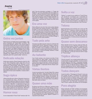 DIÁRIO DA REGIÃO São José do Rio Preto, 1 de abril de 2012 / 17 - TV

   Zapping
         TV Press
                                 Pedro Paulo Figueiredo/Divulgação

                                                                     abril. Uma das principais novidades é o “Vagão das
                                                                     Mulheres”, que será comandado pela personagem La-
                                                                     dy Kate, vivida por Katiuscia Canoro, responsável por
                                                                                                                                     Solta a voz
                                                                     deixar tudo em ordem no transporte. Além dela, tam-             “Estilos” é o nome do novo quadro do “Tudo É Possí-
                                                                     bém marcam presença a beata moralista Santinha, in-             vel”, da Record. A produção, que é comandada por
                                                                     terpretada por Thalita Carauta, a Índia Tapioca, por            Marco Camargo, tem a missão de encontrar um novo
                                                                     Caike Luna, e Salsichona, por Ataíde Arcoverde, entre           talento musical em diferentes estilos. O primeiro será
                                                                     outros papéis.                                                  em busca de três tenores brasileiro, com idades de 15 a
                                                                                                                                     30 anos. A estreia está marcada para o dia 29 de abril.
                                                                     Era uma vez
                                                                     Sheron Menezzes não deve ficar muito tempo distante
                                                                                                                                     Telona
                                                                     da tevê depois que terminar de gravar “Aquele Beijo”,           Ingrid Guimarães está envolvida com os textos de “De
                                                                     da Globo. A atriz está cotada para o elenco de “Lado a          Pernas Pro Ar 2”, longa que começa a ser gravado em
                                                                     Lado”, título provisório da próxima novela das seis. A          abril. A história vai se passar entre o Rio de Janeiro e
                                                                     trama será ambientada no começo do século XX e con-
                                                                                                                                     Nova Iorque, onde a protagonista deseja abrir sua pri-
                                                                     tará o surgimento das favelas na cidade do Rio de Janei-
                                                                     ro. O folhetim é escrito por João Ximenes Braga e Clau-         meira loja sex shop no exterior. Bruno Garcia, Maria
                                                                     dia Lage, com supervisão de texto de Gilberto Braga. A          Paula, Rodrigo Sant’anna e Tatá Werneck, entre ou-
                                                                     previsão de estreia é para setembro.                            tros, estão no elenco. A estreia acontece no primeiro tri-
Outra vez juntos                                                                                                                     mestre de 2013.

Daniel Torres é só elogios para seu personagem, o sim-               Tudo pela arte                                                  Quase sem descanso
pático Orlandinho, de “Aquele Beijo”, da Globo. “Me
diverti muito fazendo”, garante. Com o fim da trama se               Giovanna Lancellotti está de visual novo. Distante dos
                                                                     estúdios desde o fim de “Insensato Coração”, a atriz, re-       Edson Spinello deverá ter pouco tempo de férias de-
aproximando, Daniel não tem novos projetos profissio-                                                                                pois de terminar de gravar “Rei Davi”, da Record. O di-
nais em vista, mas deixa em aberto a chance para traba-              centemente, cortou os cabelos para o “remake” de “Ga-
                                                                     briela”, da Globo. Com as madeixas na altura dos om-            retor está cotado para comandar a próxima novela de
lhar novamente com Miguel Falabella, autor do folhe-                                                                                 Gisele Joras na emissora. Por enquanto, o canal ainda
tim. “Me sinto muito bem em trabalhar com ele. Meu                   bros, Giovanna se prepara para interpretar Lindinalva,
                                                                     noiva de Berto, vivido por Rodrigo Andrade. A trama             não decidiu se a produção será substituta de “Rebelde”
primeiro trabalho com ele foi em ‘A Lua Me Disse’, de-
                                                                     deve estrear em junho.                                          ou de “Máscaras”, novela que estreia em abril no lugar
pois ‘Toma Lá Dá Cá’ e agora esta novela. Será ótimo
                                                                                                                                     de “Vidas em Jogo”.
trabalhar com o Miguel de novo, que é um cara muito
engraçado, gente boa e grande amigo”, derrete-se.
                                                                     Ao batente                                                      Tríplice aliança
Delicada relação                                                     Caco Ciocler acertou o seu retorno às novelas. O ator
                                                                     está no elenco de “Salve, Jorge”, título provisório da          “Fora de controle”, novo seriado policial da Record, se-
                                                                     substituta de “Avenida Brasil”, da Globo. No texto de           rá apresentado em quatro episódios. A estreia acontece
Ainda nesse semestre, Karen Junqueira estará de volta                Glória Perez, Caco interpretará o marido da persona-
à tevê. Ela interpretará Luma, irmã mais nova de                                                                                     em maio, depois de “Rei Davi”. A produção é protago-
                                                                     gem de Letícia Spiller, que está no ar na atual tempora-        nizada por Milhém Cortaz, Rafaela Mandelli e Claudio
Tônia, vivida por Daniela Galli, de “Máscaras”, novela               da de “Malhação”. As gravações devem começar a par-
substituta de “Vidas em Jogo”, da Record. “A Luma so-                                                                                Gabriel. No texto de Marcílio Moraes, Milhem inter-
                                                                     tir de junho.                                                   preta um delegado que tem um “modus operandi” bem
fre porque existe um sentimento controlador por parte
da irmã. É algo meio obsessivo porque a Tônia acredita                                                                               duvidoso para solucionar os casos de sua delegacia.
que nenhum homem presta e, para isso, dá em cima do                  Várias frentes
namorado da irmã só para atrapalhar o romance deles”,
adianta.                                                             A partir do próximo dia 3 de abril, Maria Flor começa
                                                                                                                                     Todos dançam
                                                                     a gravar “Do Amor”, título provisório de um novo se-            A partir de abril, o “Domingão do Faustão” estreia um
Saga épica                                                           riado romântico para o Multishow. Além de atuar, Ma-
                                                                     ria Flor também assinará a direção da produção. Ar-
                                                                                                                                     novo quadro de dança. A produção será comandada
                                                                                                                                     por Daniele Suzuki e Joaquim Lopes. A dupla viajará
                                                                     mando Babaioff será o par romântico da atriz no pro-
A Record decidiu que o diretor Alexandre Avancini se-                grama, que ainda conta com João Velho e Lúcia Brons-            pelo país em busca de centenas de dançarinos amado-
rá o responsável por “José – De Escravo a Governa-                   tein, entre outros no elenco.                                   res de duas cidades que se enfrentarão. O formato mes-
dor”, próxima minissérie bíblica da emissora. A produ-                                                                               cla “game show” com “flash mob”. Incialmente, a pre-
ção é escrita por Vivian de Oliveira, autora de “A Histó-                                                                            visão é de que o quadro seja exibido em três domingos.
ria de Ester” e “Rei Davi”. A expectativa é de que a tra-            Quase uma mãe
ma seja desenvolvida em aproximadamente 30 episó-
dios e tenha um gasto aproximadamente de R$ 25 mi-
lhões, mesma quantia de sua antecessora, “Rei Davi”.
                                                                     Íris Brüzzi será Olívia em “Máscaras”, próxima novela           Pura alegria
                                                                     da Record. No texto de Lauro César Muniz, a atriz in-
As gravações devem começar ainda nesse semestre.                     terpreta uma governanta de confiança de Maria, vivida           Felipe Andreolli, do “CQC”, da Band, está empolgado.
                                                                     por Miriam Freeland. Olívia é como uma mãe para a               A direção artística da emissora aprovou um projeto de
                                                                                                                                     programa sugerido pelo repórter. A produção será uma
Humor rosa                                                           moça e fica doente quando decobre que a sua “protegi-
                                                                     da” foi sequestrada com o filho ainda pequeno. A nove-
                                                                     la estreia ainda nesse semestre. Ignácio Coqueiro é o
                                                                                                                                     mistura de entretenimento com programa esportivo e
                                                                                                                                     pode ir ao ar ou aos sábados ou domingos. A intenção é
A nova temporada do “Zorra Total” estreia no dia 7 de                responsável pela direção.                                       que o programa entre na grade do canal ainda este ano.
 