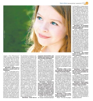 DIÁRIO DA REGIÃO São José do Rio Preto, 1 de abril de 2012 / 7

                                                                                                                                                            ma MindUP, as crianças apren-
                                                                                                                                                            dem as “habilidades” de otimis-
                                                                                                                                                            mo e resiliência, o que leva à feli-
                                                                                                                                                            cidade. Elas aprendem que po-
                                                                                                                                                            dem controlar a fisiologia e as
                                                                                                                                                            reações químicas de seu cére-
                                                                                                                                                            bro, especialmente quanto à pro-
                                                                                                                                                            dução e liberação de neurotrans-
                                                                                                                                                            missores positivos, tais como a
                                                                                                                                                            dopamina e a serotonina. Eu vi
                                                                                                                                                            crianças de quatro e cinco anos
                                                                                                                                                            de idade falarem em “domar as
                                                                                                                                                            amígdalas” e produzir serotoni-
                                                                                                                                                            na para ajudá-las a se acalmar. É
                                                                                                                                                            muito impressionante.
                                                                                                                                                                Bem-Estar - Os resultados
                                                                                                                                                            otidos até agora pelo método
                                                                                                                                                            têm sido positivos?
                                                                                                                                                                Meyer - Nenhum programa
                                                                                                                                                            pode gabar-se de alcançar um ín-
 www.sxc.hu/ Divulgação




                                                                                                                                                            dice de resposta 100% positiva,
                                                                                                                                                            mas, até a data, estudos têm sido
                                                                                                                                                            realizados para avaliar a eficácia
                                                                                                                                                            do programa MindUP pelo Dr.
                                                                                                                                                            Kimberly Schonert-Reichl e seus
                                                                                                                                                            colegas da Universidade de Bri-
                                                                                                                                                            tish Columbia, que mostram re-
                                                                                                                                                            sultados muito positivos. No pri-
                                                                                                                                                            meiro destes estudos, os resulta-
                                                                                                                                                            dos revelaram que as crianças que
                                                                                                                                                            participaram do nosso programa
                                                                                                                                                            mostraram um aumento significa-
                                                                                                                                                            tivo no otimismo e na capacidade
                                                                                                                                                            de aprimoramento do comporta-
                                                                                                                                                            mento social de acordo com a ava-
                                                                                                                                                            liação dos professores.
                                                                                                                                                                Bem-Estar - Em quanto
                                                                                                                                                            tempo os resultados come-
                                                                                                                                                            çam a aparecer?
vidade e Viva Plenamente”            Os carboidratos complexos con-       programas desenvolvidos pela          consciente” permite que o centro                Meyer - O programa deve ser
(2009), descobriu que, quando        tribuem para um aumento dos          fundação para ensinar as crian-       emocional do cérebro (sistema               implementado com fidelidade ao
nos sentimos bem, nós nos de-        níveis de serotonina e os ali-       ças a se tornar mais felizes?         límbico) se acalme para que o               longo de um período de várias se-
sabrochamos. Nós nos move-           mentos ricos em proteínas pro-           Meyer - Nossos programas          córtex pré-frontal possa fazer o            manas (nada menos que 15 sema-
mos em uma espiral ascenden-         movem a produção de dopami-          MindUP foram inicialmente de-         seu trabalho. Além disso, o pensa-          nas, com uma média de 30 minu-
te de felicidade. Nos tornamos       na e norepinefrina. O Currícu-       senvolvidos por uma equipe de         mento positivo e as emoções para            tospor semana), porém, alguns pro-
mais ligados às pessoas a nossa      lo MindUP também usa estraté-        professores, educadores, psicólo-     a resiliência e o otimismos contri-         fessores relatam mudanças signifi-
volta e mais engajados e satisfei-   gias baseadas em evidências en-      gos, neurocientistas e outros espe-   buem para o fortalecimento do               cativas e positivas na cultura da sa-
tos com nossas vidas.                raizadas na psicologia positiva      cialistas e, em seguida, testados     coeficiente da felicidade de uma            la de aula e no comportamento de-
    Bem-Estar - Quanto isso é        para aumentar a felicidade, en-      em escolas e outros locais. Ao lon-   criança.                                    pois de duas ou três semanas.
genético e quanto pode ser           quanto incentiva as atitudes e       go de um período de sete anos, fo-        Bem-Estar - Onde e como                     Bem-Estar - O que é feito
trabalhado?                          os comportamentos sociais po-        ram feitas algumas mudanças ba-       ele é aplicado? É indicado para             para reter esses conhecimen-
    Meyer - A felicidade provo-      sitivos. A psicologia positiva in-   seadas nas recomendações daque-       crianças de que faixa etária?               tos que foram aprendidos du-
ca alterações bioquímicas no cé-     clui três componentes: as expe-      les que utilizavam o programa             Meyer - O currículo, dividido           rante as aulas?
rebro, que por sua vez têm efei-     riências positivas psicológicas,     em sala de aula e, como resultado,    em três volumes adequados ao de-                Meyer - Criamos o programa
tos profundamente positivos          traços psicológicos positivos e      na base de pesquisa do nosso pro-     senvolvimento, foi produzido para           de modo que os conceitos, princí-
na fisiologia do corpo. Vários       instituições positivas. Os bene-     grama, em 2010, fizemos uma par-      crianças entre 3 e 4 anos até aos 14        pios e habilidades incorporadas em
neurotransmissores (substân-         fícios de emoções positivas          ceria com a editora Scholastic        anosdeidade. Todos osvolumesfo-             cada uma das 15 lições possam ser
cias químicas que controlam a        abrangem domínios físicos, so-       Inc. para conosco criar as edições    ram testados em vários ambientes            facilmente integradas nos currícu-
sinalização no sistema nervoso       ciais e intelectuais. A pesquisa     atuais do Currículo MindUP.           ao longo dos últimos oito anos.             los padrões dos professores.
central e afetam o nosso humor       mostrou que os indivíduos po-            Bem-Estar - Entendemos            Nós temos usado MindUP em es-                   Bem-Estar - Esses progra-
em geral) são fundamentais pa-       dem implementar estratégias          que o programa oferece às             colas, organizações de serviços de          mas podem ser aplicados em
ra promover a química do cére-       para aumentar com sucesso a fe-      crianças as ferramentas emo-          juventude e até nos centros pediá-          qualquer lugar do mundo?
bro ideal: quando o cérebro          licidade e o bem-estar. Por          cionais e cognitivas para aju-        tricos em hospitais. A Fundação                 Meyer - MindUp é um pro-
produz serotonina, a tensão é        exemplo, uma lição de Min-           dar a gerir as emoções e com-         Hawn está atualmente desenvol-              grama universal. Já treinamos
aliviada. Quando se produz a         dUP envolve visualizar e apre-       portamentos, reduzir o estres-        vendo um currículo para alunos do           professores nos Estados Unidos,
dopamina ou norepinefrina, as        ciar uma memória feliz. A pes-       se, melhorar a concentração           ensino médio e uma versão para              no Reino Unido, Canadá, na Aus-
pessoas ficam mais alertas e ca-     quisa mostrou que este tipo de       e aumentar o otimismo. Quais          ser usada em casa pelos pais ou res-        trália e Venezuela. As lições de
pazes de pensar e agir mais rapi-    atividade induz e estende as ex-     são essas ferramentas? Que            ponsáveis por crianças.                     MindUP e sua prática central da
damente. Os cientistas desco-        periências emocionais prazero-       atividades permitem às crian-             Bem-Estar - O que é traba-              “atenção focalizada/respiração
briram que alguns alimentos in-      sas e, consequentemente, me-         ças atingir esse resultado?           lhado na criança para que ela               consciente” não são culturalmen-
fluenciam a produção no cére-        lhora a aprendizagem.                    Meyer - O centro da prática       se torne mais feliz?                        te específicos e são acessíveis a
bro desses neurotransmissores.           Bem-Estar - Como são os          da “atenção focalizada/respiração         Meyer – Por meio do progra-             qualquer pessoa. I
 