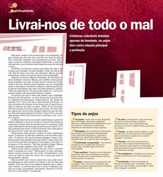 8 / São José do Rio Preto, 1 de abril de 2012 DIÁRIO DA REGIÃO

    Espiritualidade




Livrai-nos de todo o mal
                                                                                  Criaturas celestiais dotadas
                                                                                  apenas de bondade, os anjos
                                                                                  têm como missão principal
Jéssica Reis
jessica.reis@diarioweb.com.br
                                                                                  a proteção
    Eles estão o tempo todo ao nosso lado, nos protegendo. Al-
guns dizem que eles têm asas, auréolas em volta da cabeça.
São conhecidos também como mensageiros de Deus. São os
anjos, criaturas celestiais, puramente espirituais e imortais,
sem egoísmo e que estão em uma frequência mais elevada que
a nossa.
    Na Bíblia, há diversas citações que falam dos anjos. Em
Gênesis, por exemplo, os anjos mudam o rumo da vida de Ja-
cob. Em Jó, Jesus conversa com Natanael. Muitas pessoas
acreditam no poder de proteção desses seres iluminados.
    Segundo a sensitiva Márcia Fernandes, de São Paulo, os
anjos realmente existem. Márcia, que também é kardecista e
faz psicografia, conta que os anjos nunca viveram na Terra e
todas as pessoas têm um anjo da guarda, que as acompanha
desde o nascimento. É possível conhecer o anjo da guarda pe-
la data do nascimento, por meio da cabala hebraica e judaica.
“Eles são onipresentes. Um anjo pode cuidar de 11 pessoas ao
mesmo tempo e não suportam tristeza”, explica.
    A sensitiva diz que os anjos não sabem o que é maldade.
Existem três hierarquias: os anjos pertencem à terceira esfe-
ra. Segundo essa hierarquia, organizada por São Tomás de
Aquino (1225-1274), eles são os mais distantes de Deus e os
mais próximos do homem, dessa forma, têm a função de pro-
teger as pessoas de todos os males. “Mais do que proteção,
eles têm a função de trazer alegria, bem-estar, ser nosso ami-
go. Aquele que nos livra das energias negativas, que são mui-
tas. Eles estão mais próximos de Deus, vêm à Terra e nos aju-
dam perante Deus. São nossa ponte com Deus, com o divi-                            Tipos de anjos
no”, explica.
    A cabala desenvolveu um estudo numerológico a partir do                             Da guarda - Todos têm um anjo da guarda,           Do amor - Chamado de cupido, esse anjo
alfabeto hebraico e do nome de Deus. O estudo desvendou os                         além de proteger, ele guarda os grandes            não teria a função limitada a viabilizar
nomes dos 72 anjos. Eles se reúnem em nove categorias. Cada                        objetivos e aspirações que estabelecemos para      relacionamentos. São responsáveis pelo
uma é liderada por um príncipe que governa oito anjos. Os 72                       nós mesmos. A intuição é muitas vezes              estímulo do carinho e respeito entre as pessoas
                                                                                   atribuídas à intercessão do anjo da guarda         no cotidiano
anjos influenciam muito a vida das pessoas. Para cada aspecto
da vida na Terra existe um anjo relacionado.                                            Mensageiro - Em momentos de dificuldade,           Curador - Quando a pessoa adoece, o anjo
    Dessa forma, cada pessoa é reflexo de uma combinação                           por exemplo, uma distração repentina pode          curador entra em ação para que enfermidades
desses 72 aspectos. E cada anjo cabalístico tem um salmo espe-                     trazer clareza de pensamento, revelando a          não comprometam a saúde de um espírito
cífico. A sensitiva diz que eles fazem milagres o tempo todo,                      resposta a um complicado problema. Essa            saudável e vice-versa
mas em cinco dias específicos do ano. Esses 72 anjos estão jun-                    distração pode ser a ação do anjo mensageiro
tos na Terra nos dias 5 de janeiro, 19 de março, 31 de maio, 12                                                                            Salvador - Entra em ação quando as
                                                                                       Da felicidade e prosperidade - Traz leveza e
de agosto e 24 de outubro. “São dias de pedir milagre. Muitas                                                                         pessoas correm risco de ferimentos físicos.
                                                                                   perspectiva às situações que parece ser
pessoas alcançam milagres nesses dias”, diz Márcia.                                complicadas. Também ajuda a eliminar               Pode interceder estimulando a manifestação de
    Embora nem todas as pessoas possam vê-los, é possível                          preocupações                                       pessoas próximas de quem precisa de ajuda,
sentir a presença dos anjos. “Muita gente vê anjo, principal-                                                                         para alertar dos perigos
mente criança, porque não tem medo. Normalmente, você                                   Guia espiritual - Desperta novos interesses
                                                                                   espirituais. Estimula curiosidades que podem           Da coincidência - Possibilita encontros que
sente um calor no meio das costas: são os anjos que estão se                       trazer mudanças para a vida pessoal, social ou     parecem perfeitos para ser frutos apenas do
aproximando”, afirma.                                                              profissional de uma pessoa                         acaso
    Márcia lembra que é muito importante orar, pedir prote-
ção diariamente, antes mesmo de colocar os pés no chão pela                             Copiloto - Assumiria o que as pessoas não          Incentivador - Auxilia as pessoas na
manhã. “Eles vão estar lá de qualquer maneira, mas é impor-                        conseguem fazer. São como secretários que          tomada de decisões que, na verdade, elas já
tante chamar. A comunicação com os anjos é telepática, por                         trabalham enquanto a pessoa precisa se afastar     sabem que são corretas, mas por algum motivo
meio de oração, pensamento. Precisamos chamá-los, invocá-                          de uma parte de sua vida                           não conseguem se decidir
los em voz alta sempre”, recomenda.
 