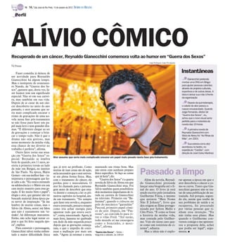 TV -   14 / São José do Rio Preto, 14 de outubro de 2012 DIÁRIO DA REGIÃO

   Perfil




ALÍVIO CÔMICO
Recuperado de um câncer, Reynaldo Gianecchini comemora volta ao humor em “Guerra dos Sexos”
                                                                                                                                     Jorge Rodrigues Jorge/Divulgação
TV Press

    Fazer comédia já deixou de                                                                                                                                            Instantâneas
ser novidade para Reynaldo
Gianecchini há algum tempo.                                                                                                                                                     Gianecchini pretende
Mas o intérprete do aventurei-                                                                                                                                            montar uma ONG em Birigui
ro Nando, de “Guerra dos Se-                                                                                                                                              para ajudar pessoas carentes
                                                                                                                                                                          através de projetos culturais,
xos”, garante que, desta vez, fa-
                                                                                                                                                                          esportivos e de outras áreas. A
zer humor tem um significado                                                                                                                                              ideia é deixar sua mãe à frente
especial. Não só em sua carrei-                                                                                                                                           da organização
ra, mas também em sua vida.
Depois de se curar de um cân-                                                                                                                                                   Depois da quimioterapia,
cer descoberto no meio do ano                                                                                                                                             o cabelo do ator passou a
passado, o ator assume que se-                                                                                                                                            nascer encaracolado. Quando
ria mais complicado encarar o                                                                                                                                             Jorge Fernando, diretor de
ritmo de gravações de uma no-                                                                                                                                             “Guerra dos Sexos”, viu,
vela nessa fase pós-tratamento                                                                                                                                            achou que o novo visual seria
                                                                                                                                                                          perfeito para o motorista da
se não fosse para fazer um pa-
                                                                                                                                                                          novela das 19 horas
pel mais leve e sem grandes dra-
mas. “É diferente chegar ao set                                                                                                                                                  A primeira novela de
de gravações e começar a brin-                                                                                                                                            Reynaldo Gianecchini com
car o tempo todo. Não é que o                                                                                                                                             Silvio de Abreu foi “As Filhas da
drama não seja gostoso, mas                                                                                                                                               Mãe”, em 2001
nesse momento da minha vida,                                                                                                                                                    Sua estreia como ator
essa chance de me divertir no                                                                                                                                             aconteceu no teatro, no
trabalho é perfeita”, afirma.                                                                                                                                             espetáculo “Cacilda”, com
    Outro fator torna sua atua-                                                                                                                                           direção de José Celso Martinez
ção em “Guerra dos Sexos” es-
                                           Ator assume que seria mais complicado encarar um papel mais pesado nesta fase pós-tratamento
pecial. Reynaldo se lembra
bem de quando, aos 11 anos, as-
sistiu à primeira versão ao lado           que já teve na profissão. Como              mantendo um ritmo bom. Mas
da mãe em Birigui, no interior
de São Paulo. Na época, Mário
Gomes – em sua melhor fase – in-
                                           muitas de suas cenas são de ação,
                                           seria necessário que o ator estives-
                                           se em plena forma física. Mas,
                                                                                       não estou com nenhum preparo
                                                                                       físico específico. Só faço as coisas
                                                                                       que já fazia”, diz.
                                                                                                                              Passado a limpo
terpretava o personagem que ho-            com o tratamento do câncer, ele                  “Guerra dos Sexos” é a quarta         Além da novela, Reynal-               rar apenas a época em que o
je cabe a ele. “Eu estava entrando         perdeu peso e musculatura. O                novela de Silvio de Abreu em que       do Gianecchini pretende                   ator descobriu o câncer e co-
na adolescência e o Mário era um           ator foi chamado para o persona-            Reynaldo Gianecchini atua. Foi         lançar uma biografia até o fi-            mo se curou. Tanto que Gia-
cara muito maneiro para essa ge-           gem antes de descobrir que esta-            Silvio também quem possibilitou        nal do ano. O livro já está               necchini garante não se tra-
ração. E fez muito bem o papel”,           va doente e começou a ler os pri-           dois momentos importantes de vi-       sendo escrito pelo jornalista             tar de uma publicação de au-
elogia o ator, que garante não ter         meiros capítulos no hospital, ain-          rada na carreira de Gianecchini        Guilherme Fiúza, o mesmo                  toajuda. Até porque, segun-
buscado material dessa época pa-           da em tratamento. “Eu sempre                na televisão. Primeiro em “Be-         que assinou “Meu Nome                     do ele, assim que soube de
ra servir de inspiração. “Já me            quis fazer esta novela e, enquanto          líssima”, quando o colocou na          Não É Johnny”, livro que                  seu problema de saúde e se
lembro de muitas coisas, mas o             estava internado, pensava sempre            pele do mecânico “garanhão”            deu origem ao filme protago-              recuperou, foi procurado
Silvio (de Abreu, autor) até falou         como iria achar energia para                Pascoal, primeiro papel cômi-          nizado por Selton Mello e                 por várias pessoas que ti-
que não é exatamente um ‘re-               aguentar tudo que estava escri-             co do ator. Depois, em “Pas-           Cléo Pires. “É como se fosse              nham essa intenção. “Eu
make’, há diferenças marcantes.            to”, conta, emocionado. Agora, já           sione”, ao convidá-lo para vi-         a história da minha vida,                 não tinha esse plano. Mas
Então, não acho legal tentar co-           mais forte, lamenta ter quebrado            ver o vilão Fred. “Até então,          mas contada pelo Guilher-                 quando o Guilherme con-
piar o que foi feito naquela épo-                                                      todo mundo só me enxergava
                                           um dedo da mão esquerda pouco                                                      me. Vejo ele nesse caso qua-              versou comigo e me apresen-
ca”, explica.                                                                          como o bonzinho, o moci-
                                           depois que as gravações começa-                                                    se como um roteirista de ci-              tou a proposta dele, achei
                                                                                       nho”, afirma.
    Para construir o personagem,           ram, o que o impediu de conti-                                                     nema”, adianta.                           que podia ser legal”, argu-
Gianecchini talvez tenha enfren-           nuar a malhação por mais um                 “Guerra dos Sexos” – Globo –               Mas a ideia não é explo-              menta. I
tado a maior dificuldade física            mês. “Agora já retomei e estou              Segunda a sábado, às 19h10
 