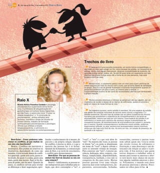 6 / São José do Rio Preto, 14 de outubro de 2012 DIÁRIO DA REGIÃO




                                                                                                   Trechos do livro
                                                                                Divulgação              “O casamento é uma escolha consciente, um sonho íntimo compartilhado, e
                                                                                                   não mais um meio para atingir um fim, como escapar da solidão, ter companhia na
                                                                                                   velhice, contar com alguém para prover, alcançar a possibilidade de sustento, ter
                                                                                                   reconhecimento social, status, etc. Se até 40 anos atrás um casamento com tais
                                                                                                   objetivos perdurava muitas vezes até a morte de um dos parceiros, hoje está
                                                                                                   fadado a terminar cedo.”


                                                                                                        “Muitas vezes, o casamento passa a ser um meio para suprir carências de
                                                                                                   ordem psíquica por meio do vínculo com o outro, que se torna objeto de satisfação
                                                                                                   ou prazer. Esta é a raiz de grande frustração e inúmeros rompimentos: quando os
                                                                                                   parceiros transferem um para o outro, ou mesmo para a relação, a
                                                                                                   responsabilidade ilusória de dar conta de necessidades afetivas que transcendem
                                                                                                   a própria relação.”


          Raio X                                                                                        “Muitos enredos dolorosos e infelizes se perpetuam até que alguém, por um
                                                                                                   imperativo de lucidez e desejo de se libertar do sofrimento, quebra a corrente e
           Beatriz Helena Paranhos Cardella é psicóloga,                                           parte em busca de novas formas de viver.”
           psicoterapeuta e supervisora clínica há 23
           anos. É professora de pós-graduação em
           gestalt-terapia no Instituto Sedes Sapientiae,                                               “Na trajetória humana, sentir solidão é inevitável. Há uma espécie de solidão
           em São Paulo, e autora dos livros “O amor na                                            que advém da condição inexorável de sermos seres únicos e singulares. É a
           relação terapêutica” e “A construção do                                                 solidão existencial. Há outro tipo de solidão que se refere à ausência de vínculos
           psicoterapeuta”, ambos editados pela                                                    humanos que possibilitem a experiência de compartilhamento e de sentir-se
                                                                                                   acompanhado, mesmo que seja por sim mesmo. Essa espécie de solidão é um
           Summus. Coordena o Grupo de Estudos de                                                  sofrimento e e revela que a pessoa não alcançou sequer a possibilidade da
           Temas Clínicos, trabalho de formação                                                    companhia humana, de reconhecimento de sua existência por outrem e, portanto
           continuada para psicoterapeutas e psicólogos                                            por si mesmo. Quando compreendemos e acolhemos nossa solidão, podemos
           clínicos que enfatiza a relação                                                         experimentar solitude, ou seja, sentimo-nos acompanhados mesmo sozinhos;
           terapeuta-paciente, o sofrimento e o                                                    ainda que não haja outro fora de nós, há outro em nós, um estado de presença, de
           adoecimento humano na contemporaneidade                                                 quietude e de repouso”.



    Bem-Estar - Como podemos solu-                  fundar o conhecimento de si mesmo, do        “você”, o “nós” e o que está além do        ressentidas, carentes e muitas vezes
cionar os conflitos, já que muitas ve-              parceiro e da própria relação. Quando        “nós”. Na maioria das vezes, as pessoas     nem sabem quem são. Cria-se então
zes eles são inevitáveis?                           há conflito, é preciso se abrir, e o que a   só dizem “eu”, ou então se abandonam        um círculo vicioso de sofrimento e
    Beatriz - Conflitos são inevitáveis e           maioria das pessoas faz é se fechar.         em nome do “você” e depois cobram o         frustração, e uma descrença e um de-
necessários. Eles podem ser criativos ou            Quando há fechamento, a comunicação          outro se sentindo vítimas da situação.      sencanto em relação ao amor e à pró-
destrutivos, dependendo de como são                 para de fluir, e ao invés de crescimento,    Para construir um “nós”, é preciso pa-      pria vida. A boa notícia é que quem
tratados. A pior atitude diante do confli-          o conflito gera distanciamento.              ciência, dedicação, afeto, respeito, con-   estiver disposto a trabalhar sobre si
to é guerrear: quem está certo, quem es-                Bem-Estar - Por que as pessoas de-       fiança, cumplicidade, disponibilidade,      mesmo para tornar-se amoroso e aber-
tá errado, de quem é a culpa, quem ama              sistem tão fácil de desatar os nós em        transparência, lealdade, e isso não se      to terá muito mais chance de encon-
mais, quem ama menos. Aqui só há dis-               uma relação?                                 conquista do dia para noite. Muitas         trar alguém também amoroso e aber-
puta de poder, não há amor. Quando há                   Beatriz – Infelizmente, as pessoas es-   pessoas querem viver uma relação            to. Felizmente, o mundo está cheio
amor, os conflitos servem para revelar              tão indisponíveis para trabalhar pela re-    amorosa mas estão indisponíveis, im-        de pessoas amorosas e abertas. Preci-
as diferenças e fazer negociações, apro-            lação, que deve contemplar o “eu”, o         pacientes, autocentradas, fechadas,         samos ter olhos para vê-las. I
 