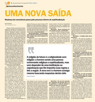 12 / São José do Rio Preto, 31 de março de 2013 DIÁRIO DA REGIÃO

    Autoconhecimento



UMA NOVA SAÍDA
Mudança de consciência passa pelo processo interno de espiritualização
Gisele Bortoleto                                        planeta, Fonseca, que é autor de mais de 250        mundo esotérico. Uma hora a humanidade           tual,carrega umaconsciência, umanecessida-
Gisele.bortoleto@diarioweb.com.br
                                                        palestras em vídeo-conferências editadas em         se rompe como um todo. A qualquer mo-            de de se relacionar e ser feliz. Tudo isso é im-
                                                        DVDs e um total de nove livros publicados,          mento poderemos passar por mudanças radi-        portante e o ser humano não encontra isso na
    Estamosvivendo umperíodo de transfor-               nas áreas de psicologia esotéricae interior, ali-   cais profundas.                                  sociedade. Não existe um processo de permi-
mação muito grande em nosso planeta, prin-              mentação natural, terapias espirituais e holís-         Bem-Estar - Essas mudanças de-               tir que ele entenda o que está acontecendo, as
cipalmente com relação à consciência do ser             tiscas, filosofia, entre outros temas, falou com    vem resultar em quê, exatamente?                 respostasrealmente consoladoras. A humani-
humano. Mudanças radicais e profundas                   exclusividade à revista Bem-Estar.                      Fonseca - Todas as vezes que a humani-       dade vai ter de encontrar a saída na espiritua-
têm sido registradas nos últimos 500 anos,                  Revista Bem-Estar - A humanidade                dade passa por uma crise profunda a civili-      lidade, que é a única porta que pode dar um
após 8 mil anos praticamente sem mudanças               pode enfrentar destruições em massa                 zação passa por um processo de                   acalanto.
estruturais. Mas com o desenvolvimento da               para atingir uma nova mudança de                    reestruturação muito grande, um processo              Bem-Estar - A religião ajuda nesse
ciência é como se o mundo espiritual tivesse            consciência?                                        de renovação. O que os grandes profetas          processo?
liberado um novo conhecimento e dado iní-                   Laércio Fonseca - Pode. Dependendo              apontam é que esse tipo de mudança que                Fonseca - Não. Ela mais atrapalha do
cio a uma nova etapa para a civilização. E es-          da região, uma guerra nuclear pode ser uma          estaríamos vivendo agora seria uma das           que ajuda, porque também não dá respostas.
ses últimos cinco séculos semearam uma mu-              tragédia para a região onde ela se instalar,        maiores e mais profundas ocorridas em            As pessoas não passam por transformação
dança profunda na nossa cultura, mais radi-             uma tragédia sem precedentes na história do         nosso mundo, totalmente radical.                 por causa dela. Elas estão ultrapassadas.
calmente ainda nos últimos 100 anos,                                                                                                                             Não resolveram o problema da civili-
com um avanço tecnológico muito gran-                                                                                                                            zação e se continuarem nesse ritmo
de. “Os grandes profetas e profecias sem-                                                                                                                        não vão resolver. O ser humano tem
pre convergem para tempos de grandes                                                                                                                             de encontrar uma saída muito mais
mudanças radicais na estrutura da civili-                                                                                                                        avançada, um processo mais elevado
zação, mas na verdade ninguém sabe                                                                                                                               para tirá-lo dessas condições.
exatamente como irão ocorrer”, diz físi-                                                                                                                              Bem-Estar - E podemos ser nos-
coLaércio Fonseca, especializado em as-                                                                                                                          sos próprios mestres na busca por
trofísica e que dirige há mais de 35 anos                                                                                                                        essas respostas ou elas estão em
a escola de treinamento interior Acade-                                                                                                                          algum lugar?
miaWU SAN DJI TAO e também o Es-                        A religião do futuro é a religiosidade sem                                                                    Fonseca -Grandes mestresdahuma-
paço Caminho da Luz. Ele é autor de li-                                                                                                                          nidade deram o caminho a seguir, mas as
vros como “Física Quântica e Ufologia”,                 religião: o homem sendo uma pessoa                                                                       religiões distorceram todo esse processo.
“Manual de Sobrevivência à Guerra Nu-                                                                                                                            Sem dúvida nenhuma, a grande religião
clear” e “Relacionamentos Afetivos: Se-                 extremante religiosa e espiritualizada, mas                                                              do futuro é a religiosidade sem religião: o
xo, tantra, amor e espiritualidade”.                                                                                                                             homemsendo uma pessoa extremante re-
    O resultado dessas mudanças rápi-                   sem depender de uma instituição ou                                                                       ligiosa e espiritualizada, mas em si e não
das - ressalta Fonseca – deixou as                                                                                                                               dependendo de uma instituição ou orga-
pessoas materialistas, infelizes. A                     organização que lhe imponha suas regras e                                                                nização que lhe imponha suas regras e
única saída para reverter o processo                                                                                                                             leis a seguir. A nova era é o homem consi-
é a espiritualização. Isso não signifi-                 leis a seguir. A nova era é o homem consigo                                                              go mesmo buscando as respostas dentro
ca procurar uma religião e sim vol-                                                                                                                              dele mesmo.
tar para si e buscar do lado de den-                    mesmo buscando respostas dentro dele                                                                          Bem-Estar - E o que vai aconte-
tro as respostas. “Somos um poço                                                                                                                                 cer com aqueles que não acredi-
de potencial gigantesco. Se nos co-                     Laércio Fonseca                                                                                          tam nessa necessidade de mudan-
nhecermos, vamos conhecer Deus,                                                                                                                                  ça de consciência?
que está dentro de nós mesmos,                                                                                                                                        Fonseca - Eles vão ficar atrasa-
mas a sociedade nunca nos ensinou                                                                                                                                dos no tempo e no espaço se não
                                                        nosso planeta. Se isso acontecer, em qual-               Bem-Estar - Por que tem aumenta-            acompanharem as mudanças de cons-
isso”, explica. “As religiões que aí estão
                                                        quer parte do mundo, vamos ter uma retalia-         do o despertar das pessoas para o la-            ciência e paradigma. Serão elefantes
nos ensinaram a ser um mendigo de
                                                        ção imediata numa guerra que durará 10 mi-          do espiritual e a cada dia aumenta o             brancos na civilização. Essas pessoas,
Deus, a pedir o tempo todo e nunca a
                                                        nutos ao invés de anos, como as guerras ante-       número em busca de respostas?                    espiritualmente, terão de passar por
olhar para dentro e conquistar as coisas
                                                        riores. Não se trata da extinção total da raça           Fonseca - É muito simples. O mundo          um processo de reciclagem ou irão fi-
por si mesmo. As repostas não estão lá                  humana, mas de passagens bastante difíceis.         material não resolve os paradigmas da huma-
fora e sim dentro de nós mesmos”, diz                                                                                                                        car para trás. Existe uma outra socie-
                                                        O ser humano ao longo de sua história sem-          nidade e as questões existenciais. As pessoas    dade, outra ordem evolutiva no plano
Fonseca. É importante, segundo ele,                     pre foi animalesco, com instintos primitivos        têm tudo. Elas podem enriquecer e ser famo-      espiritual e estrutura diferente. A par-
que as pessoas busquem essa saída em                    e de ódio. A sociedade é materialista e visa ao     sas, mas continuam profundamente vazias e        tir de lá, os espíritos serão reestrutu-
vez de esperar uma crise planetária para                lucro, trabalha para seu sustento material e        infelizes. Não tem saída. Elas precisam en-      rados e irão aprender, e as próximas
que possam mudar. “É preciso fazer uma re-              poucos fazem alguma coisa para seu cresci-          contrar uma resposta que está além do que a      encarnações desses espíritos irão
volução espiritual para que as pessoas este-            mento espiritual verdadeiro. Temos uma so-          sociedade oferece para que ele seja feliz. Ter   acontecer de acordo com cada caso e
jam em paz com elas mesmas”, diz.                       ciedade montada no consumo, no “ter” e não          uma casa e poder comprar é só uma parte do       de acordo com o processo de como ca-
    Sobre o processo de transformação do                no “ser”, e isso gera carma, como dizemos no        processo do ser humano, que é um ser espiri-     da um conduziu sua vida. I
 