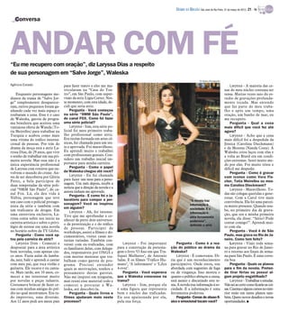 DIÁRIO DA REGIÃO São José do Rio Preto, 31 de março de 2013 / 21 - TV

   Conversa




ANDAR COM FÉ
“Eu me recupero com oração”, diz Laryssa Dias a respeito
de sua personagem em “Salve Jorge”, Waleska
                                                                                                                                    TV Globo/Divulgação
Agência Estado                        para fazer teatro e eles me ma-                                                                                         Laryssa - A maioria das ce-
                                      tricularam na “Casa do Tea-                                                                                         nas do meu núcleo costuma ser
    Enquanto personagens me-          tro”, em São Paulo, com super-                                                                                      tensa. Muitas vezes saio do es-
dianos da trama de “Salve Jor-        visão da atriz Lígia Cortez. Nes-                                                                                   túdio de gravações profunda-
ge” simplesmente desaparece-          te momento, com esta idade, de-                                                                                     mente tocada. Mas entendo
ram, outros pequenos foram ga-        cidi que seria atriz.                                                                                               que faz parte do meu traba-
nhando cada vez mais espaço e             Pergunta - Você começou                                                                                         lho e após um tempo, uma
roubaram a cena. Esse é o caso        na série “9MM São Paulo”,                                                                                           oração, um banho de mar, eu
de Waleska, garota de progra-         do canal FOX. Como foi fazer                                                                                        me recupero.
ma brasileira que aceitou uma         uma série policial?                                                                                                     Pergunta - Qual a cena
vantajosa oferta de Wanda (To-            Laryssa - Sim, esta série po-                                                                                   mais difícil que você fez até
tia Meirelles) para trabalhar na      licial foi meu primeiro traba-                                                                                      agora?
Turquia e acabou como mais            lho profissional como atriz.                                                                                            Laryssa - Acho que a cena
uma vítima do tráfico interna-        Era recém-formada em artes cê-                                                                                      mais difícil foi a despedida da
cional de pessoas. Por trás do        nicas, fui chamada para um tes-                                                                                     Jéssica (Carolina Dieckmann)
drama da moça está a atriz La-        te e aprovada. Foi maravilhoso.                                                                                     e da Morena (Nanda Costa). A
ryssa Dias, de 29 anos, que vive      Eu aprendi muito e trabalhei                                                                                        Waleska criou laços com elas e
o sonho de trabalhar em sua pri-      com profissionais geniais. Con-                                                                                     a volta ao Brasil era em condi-
meira novela. Mas essa não é a        sidero um trabalho inicial im-                                                                                      ções extremas. Senti muito me-
única experiência profissional        portante para minha carreira.                                                                                       do por elas. Foi muito triste e
de Laryssa com roteiros que en-           Pergunta - Como o papel                                                                                         difícil me despedir.
volvem o mundo do crime. An-          da Waleska chegou até você?                                                                                             Pergunta - Como é gravar
tes de ser descoberta por Glória          Laryssa - Eu fui chamada                                                                                        com ícones como Vera Fis-
Perez, a bela participou de           para fazer um teste para a perso-                                                                                   cher, Totia Meirelles ou mes-
duas temporadas da série poli-        nagem. Um mês depois, recebi a                                                                                      mo Carolina Dieckmann?
                                      notícia que a direção da novela e a
cial “9MM São Paulo”, do ca-                                                                                                                                  Laryssa - Maravilhoso. To-
                                      autora tinham me aprovado.
nal Fox. Lá, ela deu vida à                                                                                                                               das são colegas queridas e gene-
                                          Pergunta - E como foi o la-
Núbia, personagem que teve                                                                                                                                rosas. Com a Carol tive mais
                                      boratório para compor a per-                                                          “A novela traz
um caso com o policial protago-                                                                                                                           convivência. Ela foi uma parcei-
                                      sonagem? Você se inspirou                                                             informação à
nista da série e também com           em alguém?                                                                                                          ra muito presente. Quando sou-
um traficante de drogas. Em                                                                                                 sociedade. E a                be, no primeiro dia de grava-
                                          Laryssa - Ah, foi intenso.                                                        informação é
uma entrevista exclusiva, La-         Tive que me aprofundar e co-                                                                                        ção, que era a minha primeira
ryssa conta sobre seu início na                                                                                             uma ferramenta                novela, ela disse: “Sério? Pode
                                      nhecer de perto dois universos:                                                       poderosa”,
carreira artística e sobre o privi-   o da prostituição e o do tráfico                                                                                    contar comigo!”. Aprendi mui-
légio de estrear em uma novela                                                                                              defende a atriz               to com ela.
                                      de pessoas. Participei de
no horário nobre da TV Globo.         workshops, assisti a filmes e do-                                                                                       Pergunta - Você é de São
    Pergunta - Como você op-          cumentários, visitei casas no-                                                                                      Paulo, mas grava no Rio de Ja-
tou pela carreira de atriz?           turnas variadas. Também con-                                                                                        neiro. Como tem feito?
    Laryssa Dias - Comecei a          versei com ex-traficadas, com            Laryssa - Foi importante           Pergunta - Como é a rea-                    Laryssa - Viajo toda sema-
despontar para a área artística       os familiares delas, com delega-      para a construção da persona-     ção do público ao drama da                  na para gravar no Rio de Janei-
bem novinha, com apenas cin-          dos, responsáveis por ONGS e          gem o livro ‘O Ano em que Tra-    Waleska?                                    ro e retorno aos finais de sema-
co anos. Fazia aulas de lamba-        com muitas meninas que tra-           fiquei Mulheres’, de Antonio          Laryssa - É comovente. Di-              na para São Paulo. É uma corre-
da, jazz, balé e aprendi a cantar     balham como garota de pro-            Salas. E os filmes ‘Tráfico Hu-   ria que é um reconhecimento                 ria boa
com meu pai, que toca violão e        grama. Precisei entender              mano’, ‘A informante’ e ‘Lilya    participativo. Onde estou, sou                  Pergunta - Quais os planos
guitarra. Ele tocava e eu canta-      quais as motivações, sonhos e         4-ever’.                          abordada com sugestões de fuga              para o fim da novela. Preten-
va. Mais tarde, aos 10 anos, co-      pensamento destas garotas.               Pergunta - Você esperava       ou de vingança. Isso mostra o               de tirar férias ou possui al-
mecei a me interessar muito           Não me inspirei em ninguém,           que a Waleska crescesse na        quanto o público abraçou a causa,           gum projeto engatilhado?
por novelas e peças infantis.         mas reuni esse material todo e        trama?                            está atento e discutindo este te-               Laryssa - Trabalhar e estudar.
Costumava brincar de fazer ce-        comecei a procurar a Wa-                 Laryssa - Sim, porque ela      ma. A novela traz informação à so-          Nãosei aocerto como ficarãoas coi-
nas com minhas amigas do pré-         leska, até descobri-la.               é uma figura que representa       ciedade. E a informação é uma               sas.Cinema ealguns cursos noexte-
dio no qual morávamos. Era tu-            Pergunta - Quais livros e         bem o núcleo das traficadas.      ferramenta poderosa.                        rior estão em meus planos tam-
do improviso, uma diversão.           filmes ajudaram mais neste            Eu sou apaixonada por ela,            Pergunta - Cenas de abuso fí-           bém. Quero novos desafios e novas
Aos 12 anos pedi aos meus pais        processo?                             pela sua força.                   sico e emocional tocam você?                oportunidades. I
 