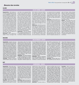DIÁRIO DA REGIÃO São José do Rio Preto, 31 de março de 2013 / 23 - TV

   Resumo das novelas
GLOBO
                                                                                     SALVE JORGE - 21H00
Segunda-feira - Helô explica co-          com Helô. Lívia repreende Wan-            Almir sobre as meninas trafica-           va a bolsa de Lívia no casamen-              cado de Russo. Sarila ofende
mo seria a participação de Shei-          da por ter ido atrás do coronel.          das. Russo promete se vingar              to de Aída e Nunes. Zyah e Bian-             Bianca e Zyah tenta defendê-la.
la na investigação. Lurdinha per-         Lucimar descobre que a filha fu-          de Mustafá. Carlos comunica a             ca se beijam na caverna. Os ca-              Lurdinha comenta com Sheila
gunta se Sidney tem alguma notí-          giu. Érica e Áurea se preocupam           Leonor que sairá de casa depois           pangas de Russo cercam a casa                que Vanúbia foi chamada para
cia sobre a pulseirinha de sua ir-        com o sumiço de Theo. Helô e              do casamento de Aída. Um poli-            de Esma e Kemal. Tamar desco-                dançar fora do Brasil. O bebê de
mã que divulgou no site. Rayan-           Barros procuram Morena na ca-             cial avisa a Ricardo que Wanda            bre que seu bebê não está no                 Tamar volta misteriosamente pa-
ne conta para Delzuite o que des-         sa de Theo. Morena volta para o           chegou ao hotel onde Lívia está.          berço.                                       ra casa e todos comemoram.
cobriu sobre Pescoço. Sheila              esconderijo e Lucimar a repreen-          Lurdinha avisa a Delzuite que             Sexta-feira - Sarila invade as ca-           Theo procura Lívia.
aceita ajudar Helô. Morena foge           de. Aída convida Antônia para             ela e Aisha farão um teste de             sas dos vizinhos à procura do ne-            Sábado - Theo pede para Lívia
do esconderijo. Wanda se encon-           seu casamento. Delzuite afirma            DNA. Theo revela para Helô que            to. Zyah e Bianca se declaram                nunca mais procurá-lo. Lívia diz
                                                                                                                                                                           a Stenio que foi agredida por
tra com Nunes, que tenta avisar           que não reatará após a traição            Lívia guarda seringas em sua              um para o outro. Amanda se en-
                                                                                                                                                                           Theo e o denuncia. Helô questio-
a Helô sobre a presença dela.             de Pescoço. Lurdinha entra em             bolsa.                                    furece com a presença de Antô-
                                                                                                                                                                           na Theo sobre seu envolvimento
Demir revela para Zyah que Bian-          contato com Aisha pela internet.          Quinta-feira - Helô afirma para Ri-       nia no casamento de Aída. Helô               com Lívia. Rosângela marca en-
ca não deixou a Capadócia. Es-            Zyah observa Bianca dançar no             cardo que Lívia assassinou Jés-           percebe a tensão de Lívia ao fa-             contro com Vanúbia. Mustafá es-
ma não concorda que Ayla desa-            restaurante. Os capangas de               sica e Raquel. Lurdinha não dei-          lar de Theo. Lucimar fala para               tranha a presença de Bianca no
fie a rival. Wanda tenta conven-          Mustafá sequestram Russo.                 xa que Aisha veja que ela mora            Morena que Wanda está no Rio                 restaurante de Cyla. Sarila en-
cer Nunes de sua inocência e o            Márcia fala para Theo que acredi-         em uma comunidade. Mustafá                de Janeiro. Amanda entrega a Aí-             contra algo na manta de seu ne-
ameaça para impedi-lo de cha-             ta que Érica esteja grávida.              fala para a filha que eles irão pa-       da o pendrive que recebeu de Yo-             to e fica intrigada. Theo não con-
mar Helô. Theo vê Morena na               Quarta-feira - Theo fica abalado          ra o Brasil. Os capangas de Rus-          landa. Lívia vai à casa de Theo e            segue contar para Érica que es-
igreja de São Jorge.                      com a possível gravidez de Éri-           so observam Sarila com o neto             ele se recusa a falar com ela.               teve com Lívia e decide dormir
Terça-feira - Theo e Morena se            ca. Mustafá questiona Russo so-           no colo. Antônia e Celso discu-           Mustafá descobre que o filho de              no regimento. Morena e Theo se
beijam. Nunes consegue falar              bre Morena. Waleska fala para             tem na frente do juiz. Helô obser-        Demir foi raptado e percebe o re-            encontram.


RECORD
                                                                                     BALACOBACO - 22H30
Segunda-feira - Norberto avisa que        matou Danilo e raptou Taís. Horácio       trar as imagens de Taís presa e usa       Taís. Patrick se prepara para o “Got         frenta o filho. Eduardo conta que Abi-
Arnaud não pode falhar ao matar Da-       pressiona Norma e diz que a jovem         o blog da adolescente para a exibi-       Talent” e, apesar dos percalços,             gail foi presa e Isabel fica perplexa.
nilo e ordena que sequestre Taís.         deve se casar com Breno antes que         çãoem tempo real. Luiza consola An-       passa para a próxima fase. Mirela            Dóristenta aparecer durante a grava-
Adriana teme não se adaptar ao es-        sua gravidez apareça. Eduardo e Isa-      dré, os dois se beijam e Josefina se      e Vicente comemoram o burburi-               ção de “Socorro Paquetá”, mas Zé
critório de advocacia e Eduardo a         bel notam o sumiço de Taís e, deses-      assusta ao ver o casal. Arthur tenta      nho da campanha “Libertem a                  Maria briga e diz que ela é apenas fi-
contrata como secretária particular.      perados, acusam Fabiana. O dono           assediar Norma, que ameaça bater          Taís”, mas Marcos sofre ao pen-              gurante. Norberto promete não ma-
Taís avisa que vai ao lançamento do       da pastelaria tem os braços imobili-      no patrão. A empregada escapa gra-        sar na jovem. Os dois acabam se              tar Taís e garante a Arthur que vai
livro de Danilo e Abigail se revolta.     zados e sua filha o impede de ir para     ças à visita de Lígia, que pede ajuda     beijando. Norberto pede que os in-           se livrar da menina. Isabel discu-
Horácio diz que Norma deve ir a Pin-      a casa de Cremilda. Abigail fica aflita   ao ex-marido para encontrar Norber-       ternautas decidam se Taís deve ou            te com Eduardo e os dois se es-
damonhangaba dentro de uma se-            ao saber do sequestro de Taís e bri-      to.Norma pede demissão e Lígia fi-        não viver. Isabel sofre ao ver a en-         pantam ao ver que o vídeo de
mana, deixando Breno e Patrick as-        ga com Álvaro. Norberto prende Taís       ca furiosa ao saber que Arthur está       quete. Eduardo comprova que a                Taís parou de ser exibido. Lucas
sustados. Arnaud acerta fatalmente        em um calabouço e vigia a menina          assediando a empregada domésti-           voz do vídeo é de Norberto, quando           tenta consolar Catarina, que con-
Danilo, assim que ele termina seu         enquanto a tortura.                       ca. Diva e Dóris são surpreendidas        é surpreendido pelas acusações               fessa se sentir sozinha e os dois
discurso. Isabel o ampara. Eduardo        Quarta-feira - Taís enfrenta Norberto     pela visita da polícia.                   de Abigail. Angustiado, André diz à          trocam um beijo apaixonado. Lui-
procura Taís, mas Fabiana carrega a       e Fabiana fica pasma com a tortura        Quinta-feira - Isabel se desespera        Catarina que pretende se mudar               za se surpreende ao ver André,
adolescente para fora da livraria.        do vilão. Cremilda briga com Osório,      ao ver Taís aprisionada e decide ir à     do apartamento.                              quando Marlene apresenta Pedro
Terça-feira - Norberto comemora           que finge ter sido espancado pelo ir-     polícia. Marcos e Rafael criam um         Sexta-feira - Norberto finge não sa-         Henrique à filha, deixando o fotó-
quando Fabiana avisa que Arnaud           mão gêmeo. Norberto resolve mos-          manifesto na internet para libertar       ber o paradeiro de Taís e Arthur en-         grafo enciumado.


SBT
                                                                                      CARROSSEL - 20H30
Segunda-feira - Graça parte para ci-      Ela aceita. Olívia leva os alunos que     Natália está em casa, sente dores         mentam que Mário salvou sua ma-              Sexta-feira - Helena conversa com
ma de Suzana e a chama para briga.        brigaram para a diretoria. Renê está      fortes e desmaia. Rabito corre até a      drasta. Ao chegar à escola, Mário é          Rafael e Jaime na sala dos professo-
Os alunos do quinto ano chamam            na casa de Helena, Suzana chega e         escola e começa a latir. Mário tenta      aplaudido pela turma. Cirilo entrega         res. Ela apoia pai e filho. Ricardo, pai
Valéria de periguete, ela fica furiosa.   diz que sente a falta da amizade de-      ajudar Natália como pode. Ele faz         a carta que recebeu de Maria Joaqui-         de Valéria, recebe a notícia de que
Davi leva Valéria para casa e volta a     les, quer reparar os erros que come-      chá para a madrasta. As dores de          na a Valéria e Alícia, para elas mos-
                                                                                                                              trarem a todos os alunos da escola.          sua empresa vai entrar em falência.
pedi-la em namoro. Jaime chega e          teu. Jorge comenta com Maria Joa-         Natália pioram, ela pede para Mário                                                    Rosa comenta que está preocupa-
pergunta o que está acontecendo.          quina que devia ter feito uma letra       buscar ajuda. O garoto vai à casa         Os alunos elogiam a atitude de Ma-
                                                                                                                              ria Joaquina, mas a patricinha fica fu-      da com Valéria. Ricardo afirma que o
Ele defende Cirilo. Ao ver Maria Joa-     feia na carta, pois a letra de Cirilo é   da professora Helena. Ao ver Natá-
                                                                                                                              riosa. Jorge conta a Daniel e Davi           melhor é poupar Valéria do pesade-
quina e Jorge humilhando Cirilo, Jai-     um garrancho. José revela a Miguel        lia gemendo de dor, Helena se de-
                                                                                                                              que Maria Joaquina foi obrigada pe-          lo. Os alunos se juntam para conse-
me os ameaça. Laura puxa o cabelo         que Cirilo sofre muito com o jeito        sespera. Mário vai ao hospital bus-       lo pai a escrever a carta. Jaime, Davi
de Maria Joaquina ao saber que ela        que Maria Joaquina o trata. Ele per-      car Dr. Miguel. Natália é levada de                                                    guir os tecidos para Valéria confec-
                                                                                                                              e Daniel ameaçam Jorge, caso ele             cionar os vestidos. Roberto, Paula,
maltratou Cirilo. Olívia chega ao pá-     gunta a Miguel se Maria Joaquina é        ambulância para o hospital. Mário         fale a verdade a Cirilo. Jaime dá um
tio e flagra os alunos brigando.          racista.                                  entrega flores para Natália, que o        empurrão em Jorge, que cai e diz ter         Rafael estranham o fato de suas rou-
Terça-feira - Renê dá um beijo em         Quarta-feira - Miguel vai à casa de Ci-   beija e pede perdão por ter sido injus-   batido a cabeça Olívia os flagra bri-        pas aparecerem cortadas. No dia se-
Helena na sala de aula. Ela fica          rilo e entrega a ele carta escrita por    ta tantas vezes.                          gando e os leva para a diretoria. Olí-       guinte, Valéria recebe os retalhos de
apreensiva. Ele a pede em namoro.         Maria Joaquina pedindo desculpas.         Quinta-feira - Na escola, todos co-       via pergunta qual o motivo da briga.         tecidos de amigos.
 