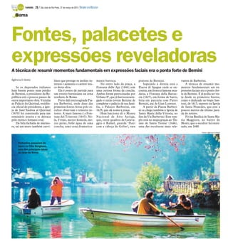 TURISMO -   28 / São José do Rio Preto, 31 de março de 2013 DIÁRIO DA REGIÃO

   Roma




Fontes, palacetes e
expressões reveladoras
A técnica de resumir momentos fundamentais em expressões faciais era o ponto forte de Bernini
Agência O Globo                           líneo que protege os jardins in-           mente barroca.                     pintura de Bernini.                vantes de Barberini.
                                          ternos e aumenta o caráter úni-                No outro lado da praça, a          Seguindo à direita está a          A técnica de resumir mo-
    Se os deputados italianos             co desta obra.                             Fontana delle Api (1644) tem       Piazza di Spagna onde se en-       mentos fundamentais em ex-
hoje batem ponto num prédio                   Ela é ponto de partida para            uma curiosa forma de concha.       contra, em frente à famosa esca-   pressões faciais era o ponto for-
de Bernini, o presidente da Re-           um roteiro berniniano na zona              Ambas foram patrocinadas por       daria, a Fontana della Barcac-     te de Bernini. E já podia ser vis-
pública está a poucos passos de           nordeste de Roma.                          Urbano 8º, que já havia encarre-   cia (1627), em forma de barco,     ta desde os primeiros bustos,
outra importante obra. Vizinha                Perto dali está a agitada Pia-         gado o então jovem Bernini de      feita em parceria com Pietro       como o dedicado ao bispo San-
ao Palácio do Quirinal, residên-          zza Barberini, onde duas das               completar o palácio de sua famí-   Bernini, pai de Gian Lorenzo.      toni, de 1615, exposto na Igreja
cia oficial do presidente, a igre-        primeiras fontes feitas pelo es-           lia, o Palazzo Barberini, em           A partir da Piazza Barberi-    de Santa Praxedes, que está a
ja de Sant’Andrea al Quirinal             cultor observam o trânsito in-             1629, que dá nome à praça.         ni se chega também à Igreja de     poucos metros da última para-
(1670) foi construída para um             tenso. A mais famosa é a Fon-                  Hoje funciona ali o Museu      Santa Maria della Vittoria, no     da do roteiro.
seminário jesuíta e se destaca            tana del Trintone (1643). Ne-              Nacional de Arte Antiga,           fim da Via Barberini. Esse tem-        Foi na Basílica de Santa Ma-
pelo exótico formato oval.                la, Tritão, mezzo homem, me-               que, entre quadros de Carava-      plo está no mapa graças ao ‘Êx-    ria Maggiore, no bairro do
    Da bela fachada de mármo-             zzo peixe, bebe água de uma                ggio e Rafael, guarda ‘Davi        tase de Santa Teresa’ (1646),      Monti, que o escultor foi enter-
re, sai um muro também curvi-             concha, uma cena dramatica-                com a cabeça de Golias’, rara      uma das esculturas mais rele-      rado, em 1680.
                                                                                                                                                                             Fotos: Agência O Globo




     Visitantes passeiam de
     barco na Villa Borghese,
     uma das principais áreas
     de lazer de Roma
 