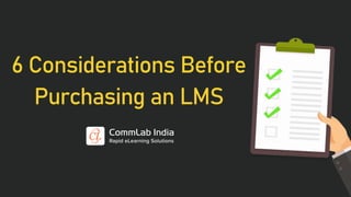 6 Considerations Before
Purchasing an LMS
 