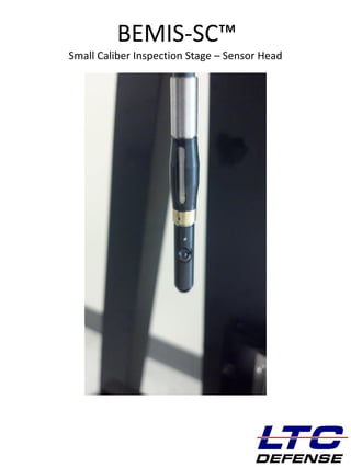 DEFENSE
BEMIS-SC™
Small Caliber Inspection Stage – Sensor Head
 