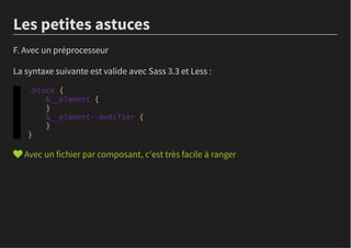 Les petites astuces
F. Avec un préprocesseur
La syntaxe suivante est valide avec Sass 3.3 et Less :
 Avec un fichier par ...