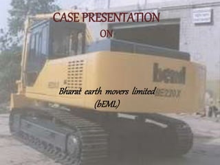 CASE PRESENTATION
ON
Bharat earth movers limited
(bEML)
 