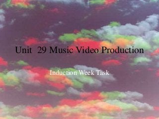 Unit 29 Music Video Production
Induction Week Task
 