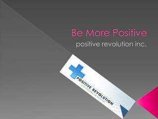 Be More Positive positive revolution inc. 