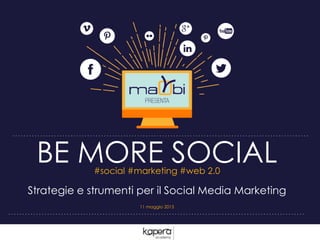 BE MORE SOCIAL#social #marketing #web 2.0
Strategie e strumenti per il Social Media Marketing
11 maggio 2015
 