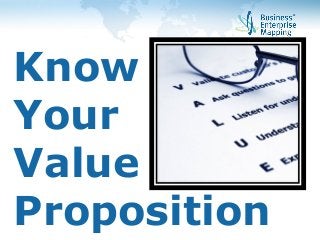 Know 
Your 
Value 
Proposition 
 