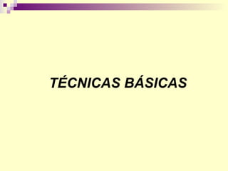 TÉCNICAS BÁSICAS 