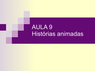 AULA 9  Histórias animadas 