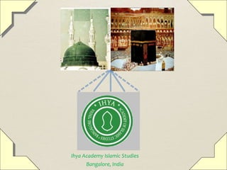 4/14/2015 1
Ihya Academy Islamic Studies
Bangalore, India
 