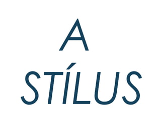 A
STÍLUS
 