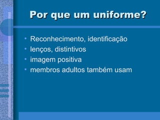 Por que um uniforme? Reconhecimento, identificação lenços, distintivos imagem positiva membros adultos também usam 