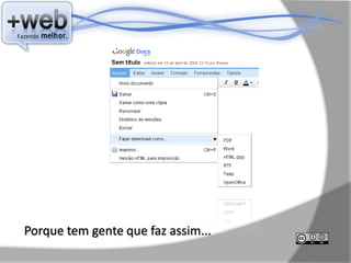 Porque tem gente que faz assim...
 